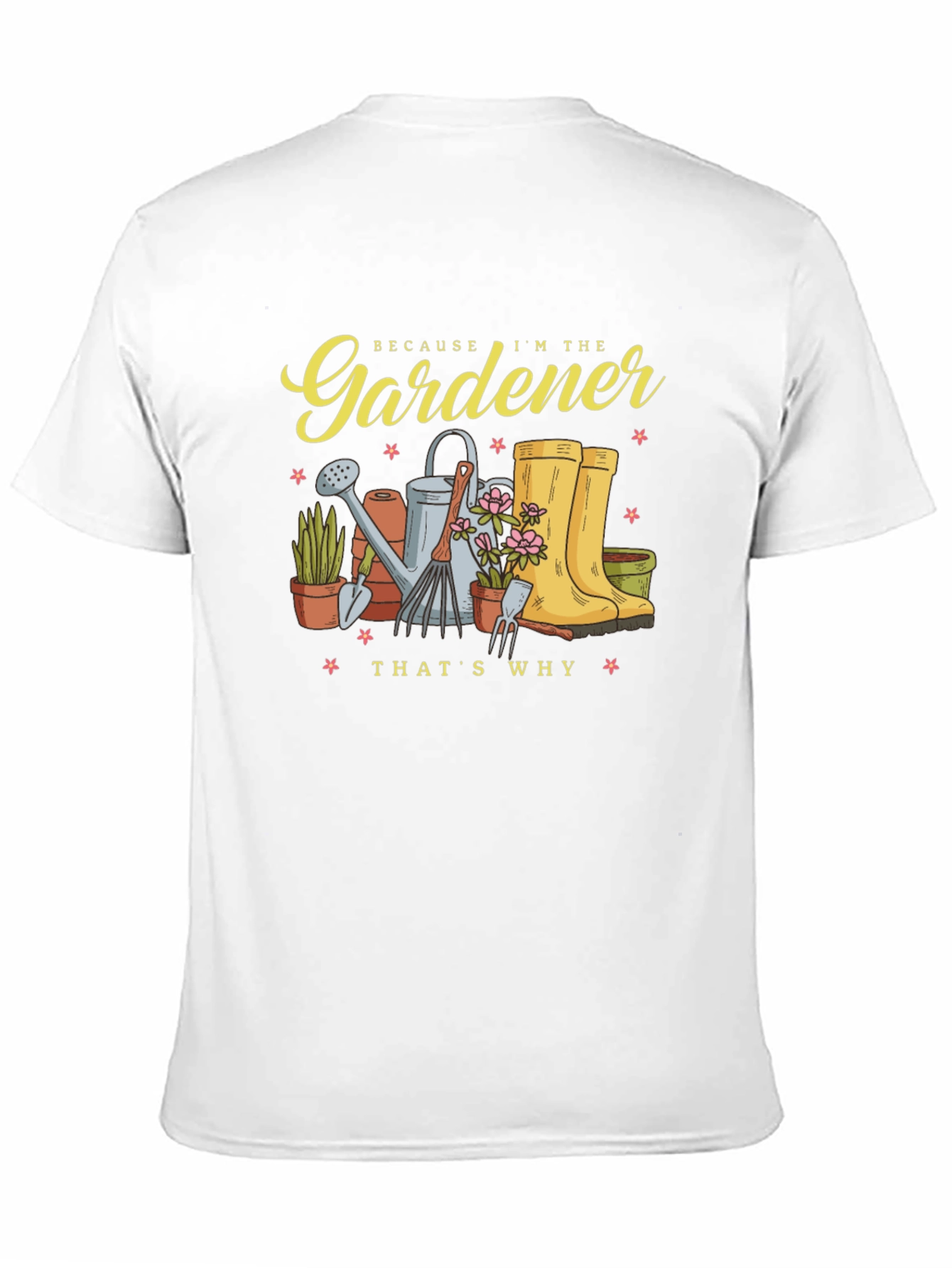 Gardener T-Shirt - Because Im the Gardener Thats Why