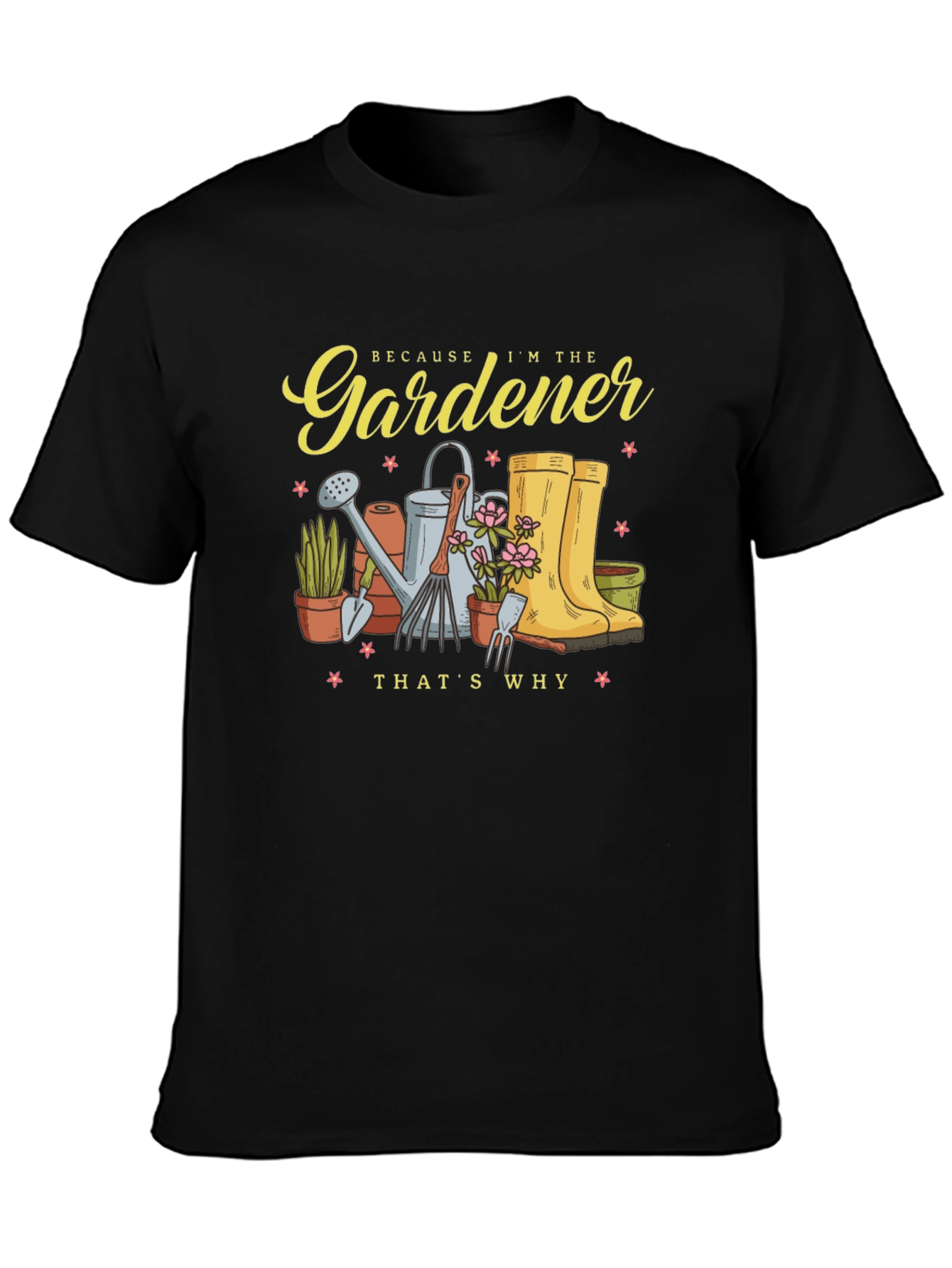 Gardener T-Shirt - Because Im the Gardener Thats Why