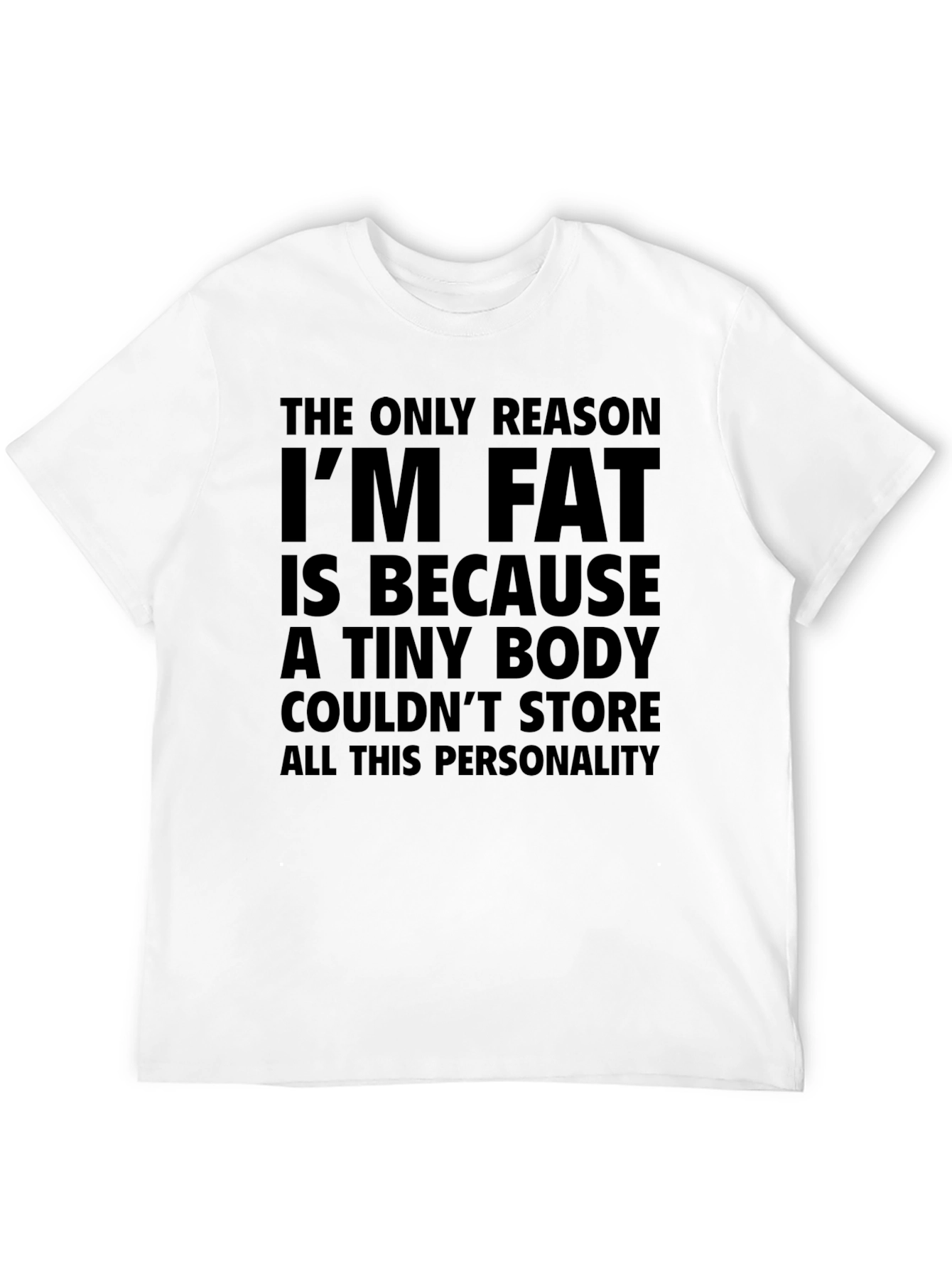 Funny T-Shirt: The Only Reason Im Fat