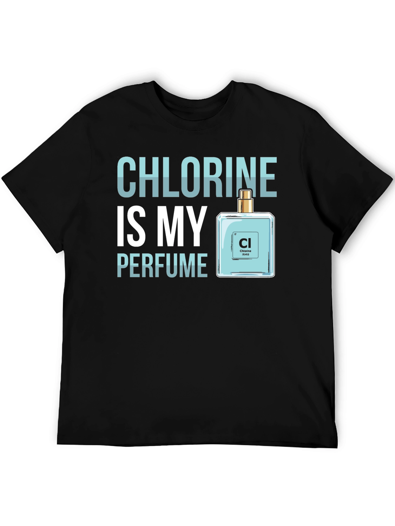 Chlorine is My Perfume - Funny Science T-Shirt