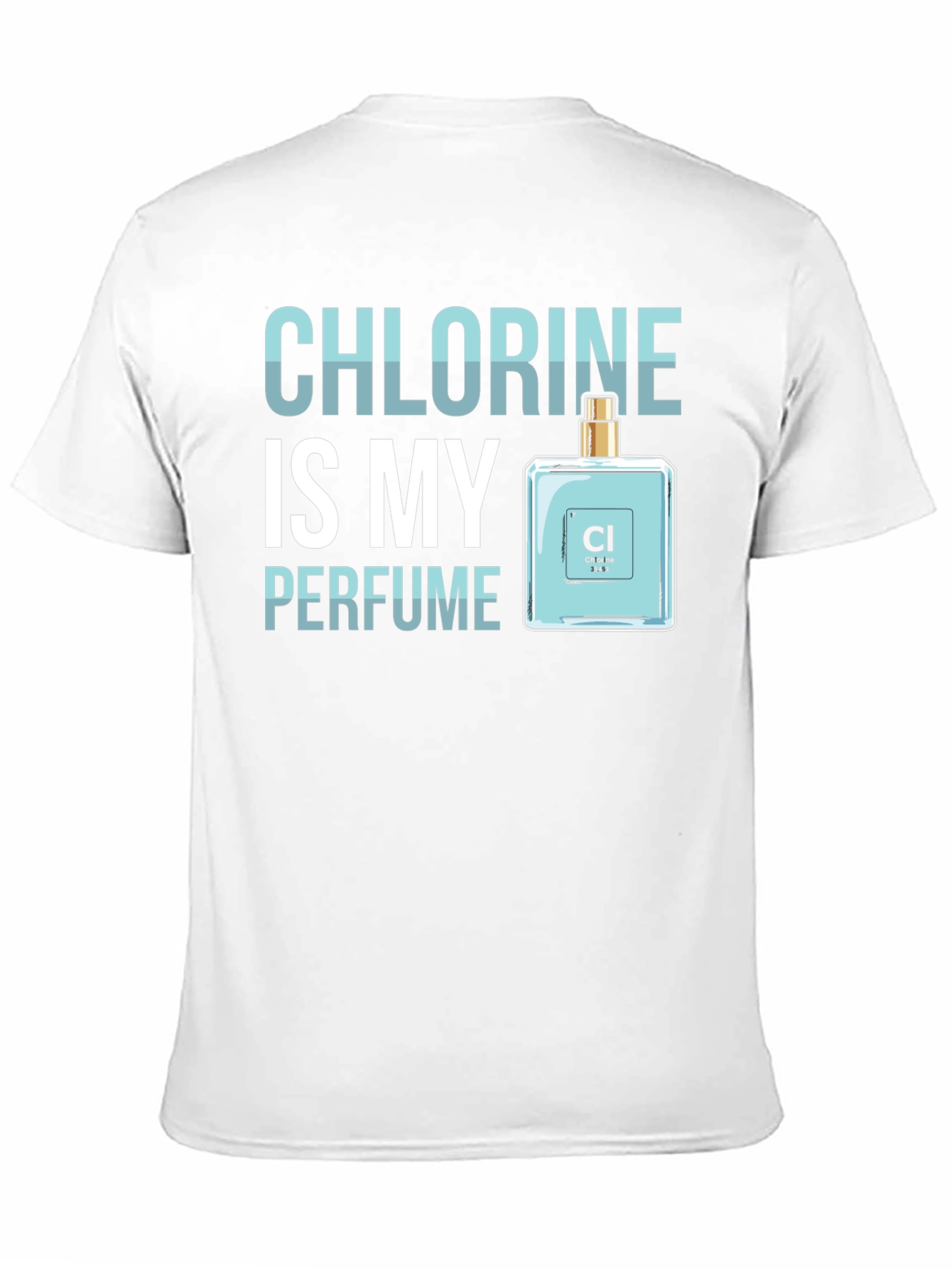 Chlorine is My Perfume - Funny Science T-Shirt