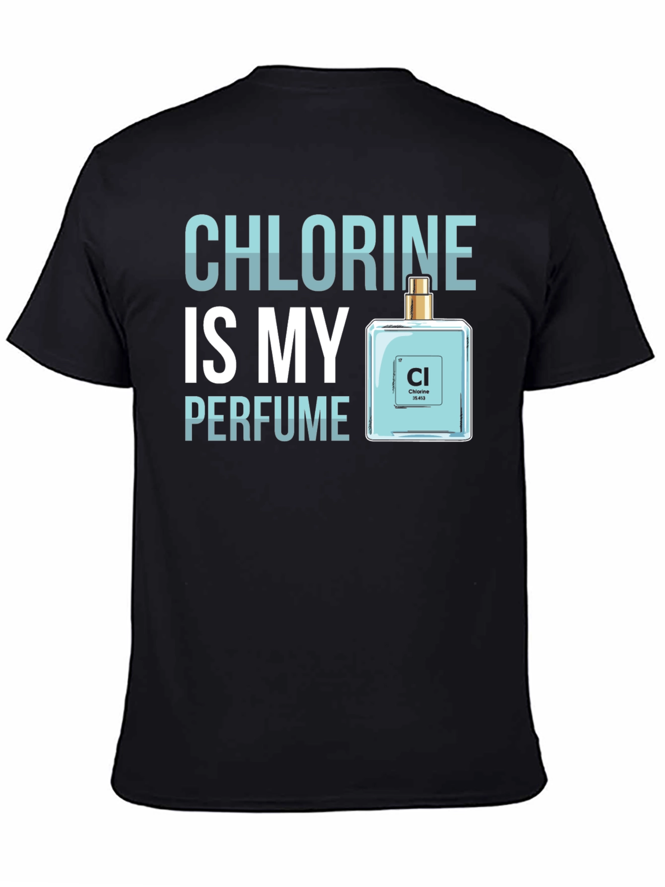 Chlorine is My Perfume - Funny Science T-Shirt