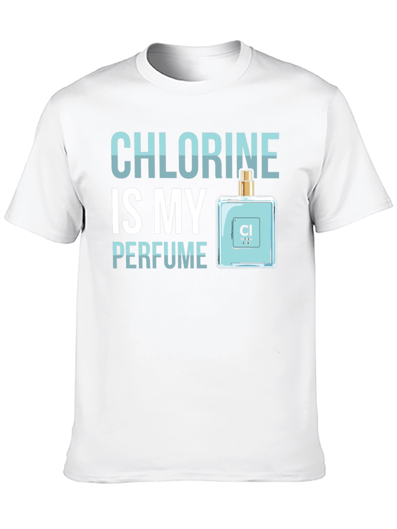 Chlorine is My Perfume - Funny Science T-Shirt