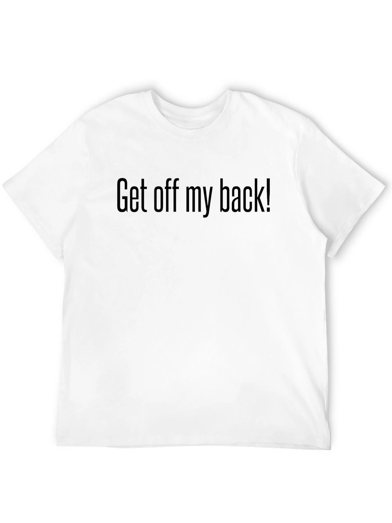 Get Off My Back T-Shirt - Bold Statement Tee