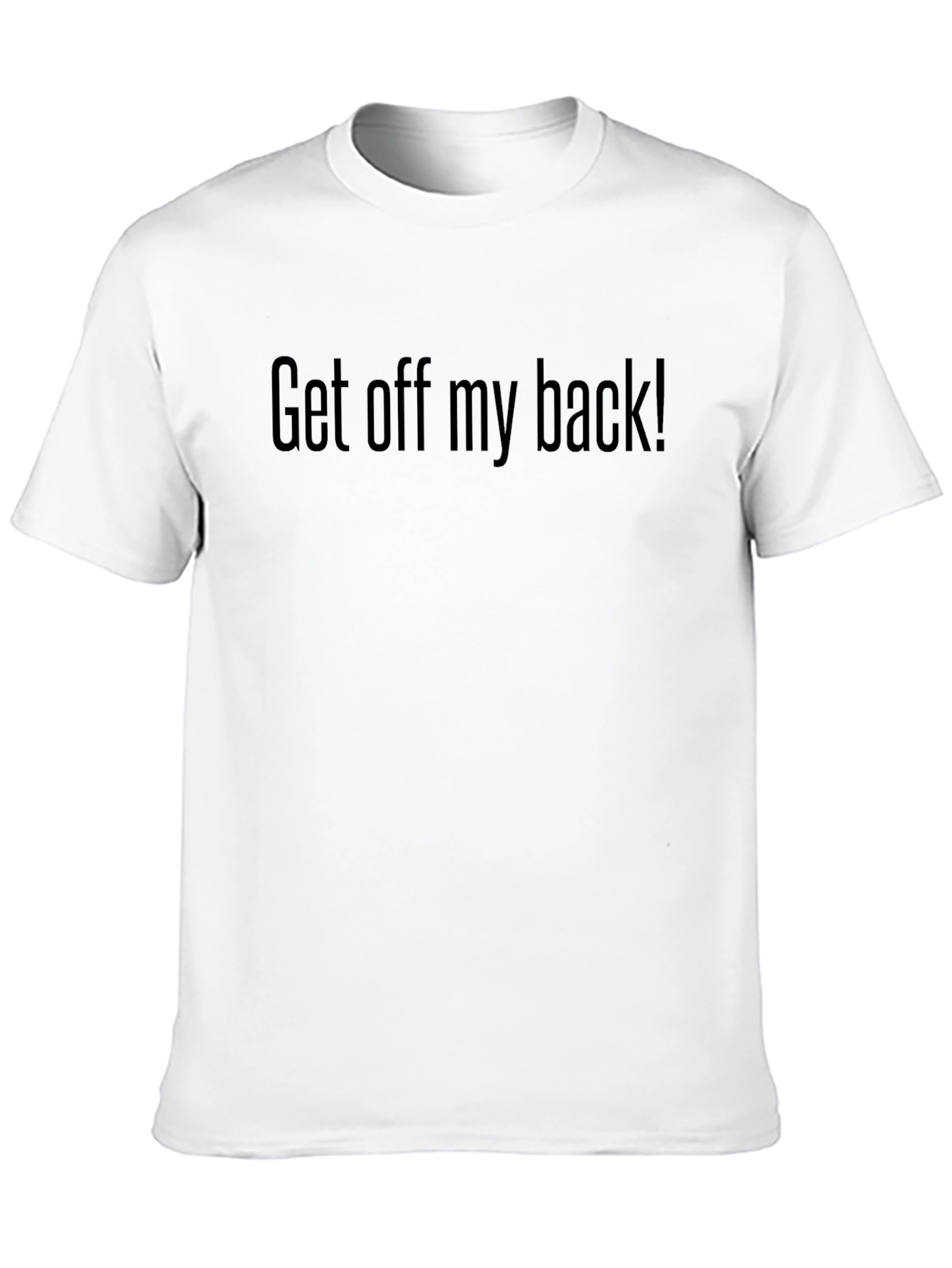 Get Off My Back T-Shirt - Bold Statement Tee