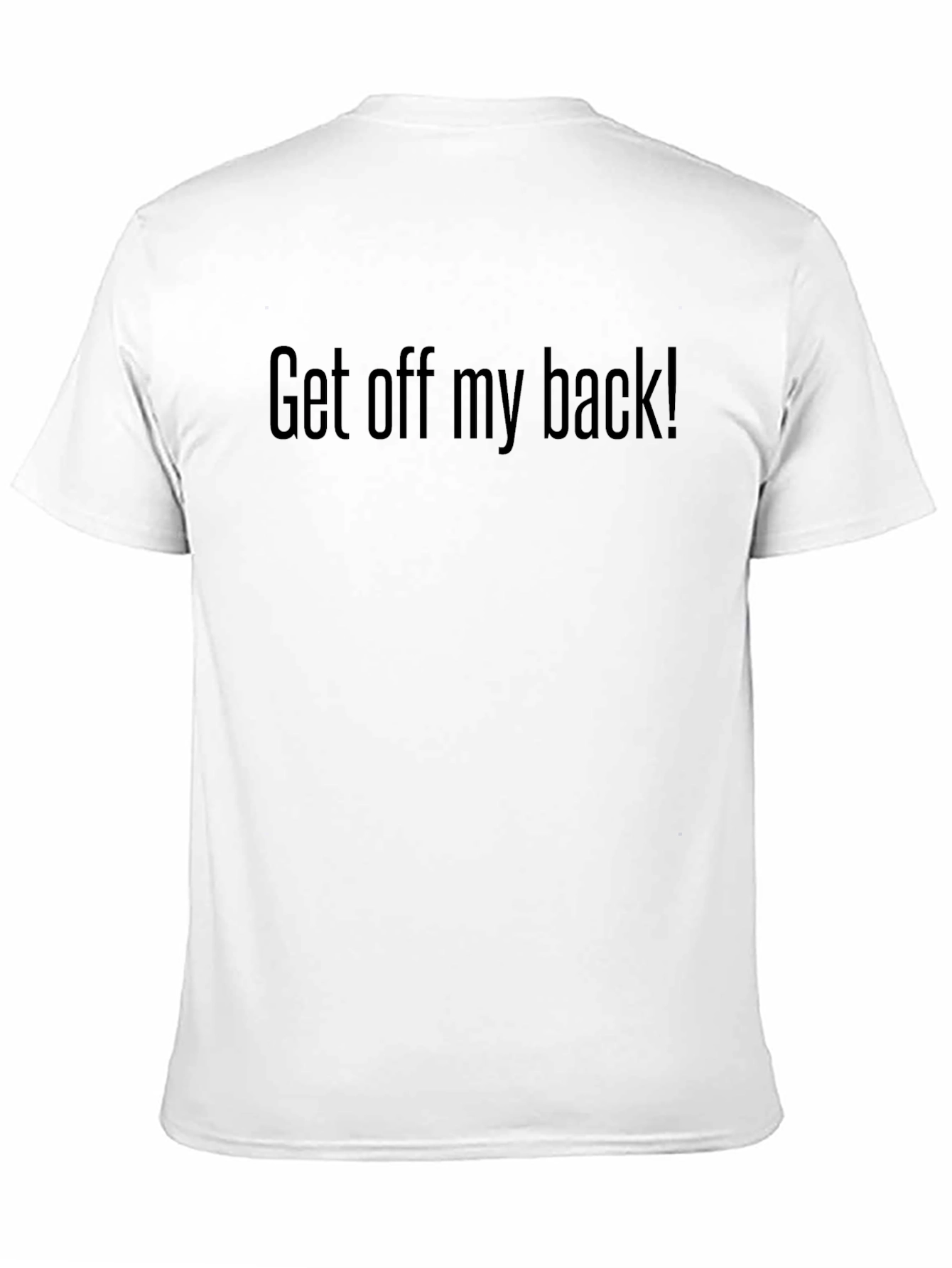 Get Off My Back T-Shirt - Bold Statement Tee