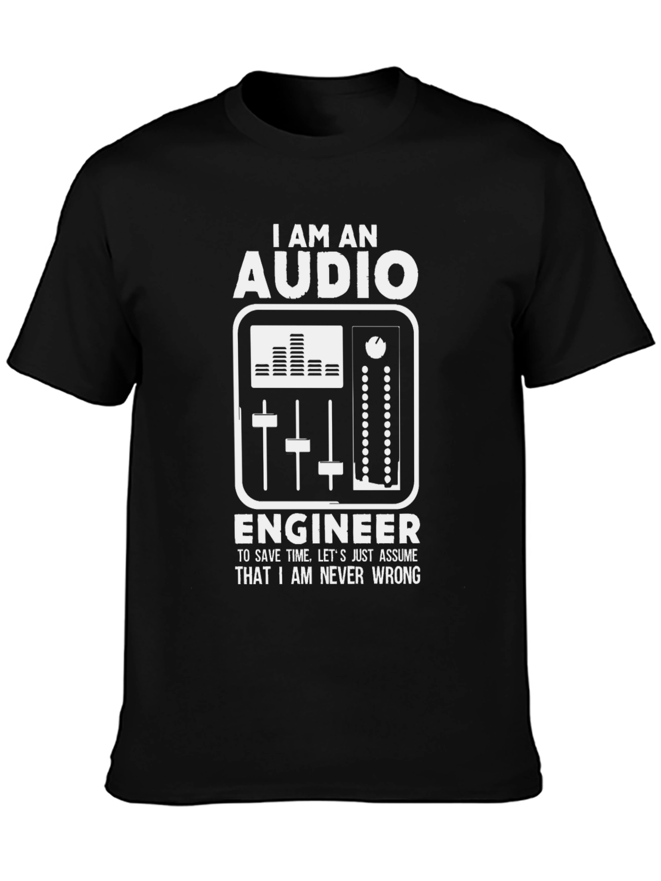 Audio Engineer T-Shirt - Never Wrong Tee