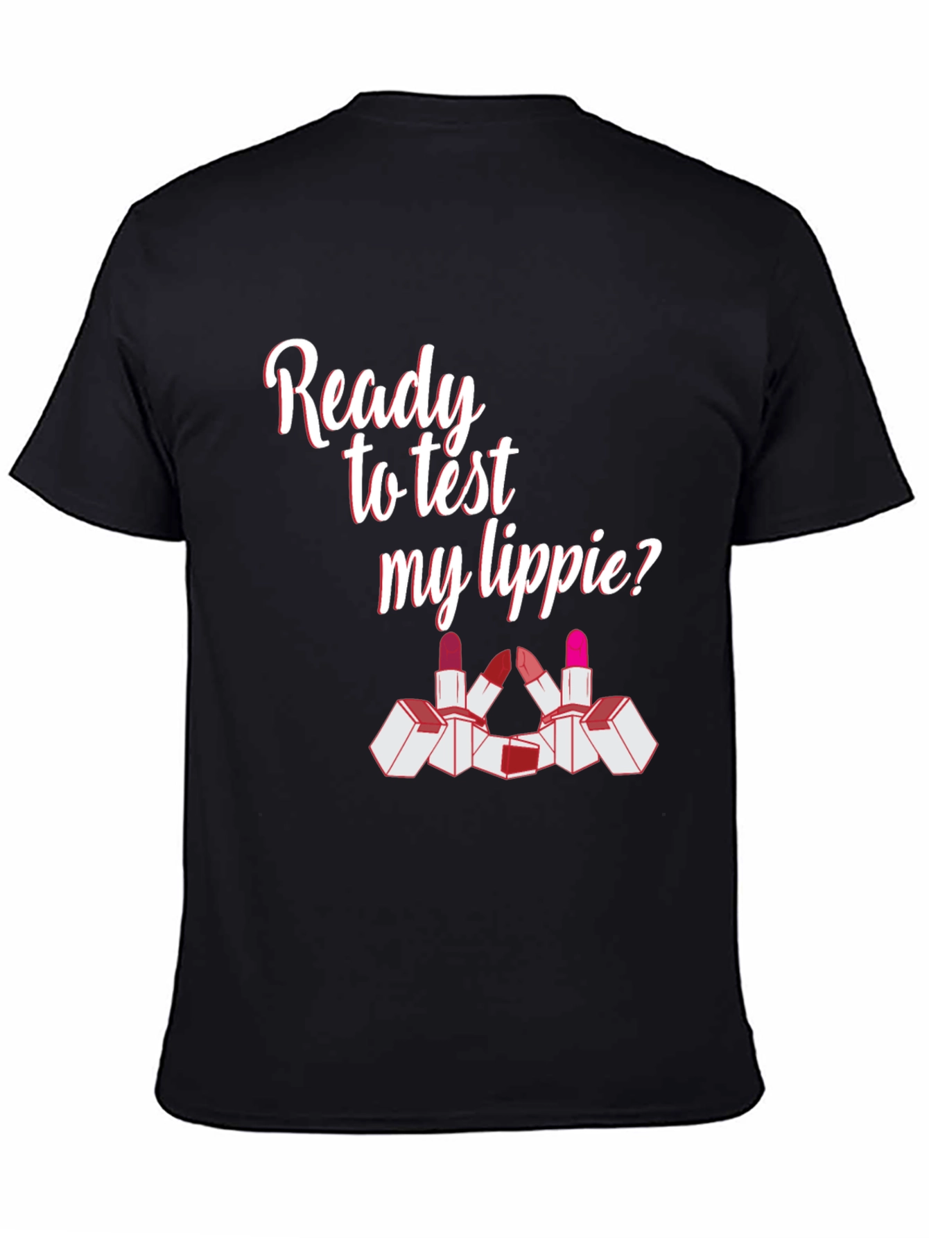 Ready To Test My Lippie? Graphic Tee