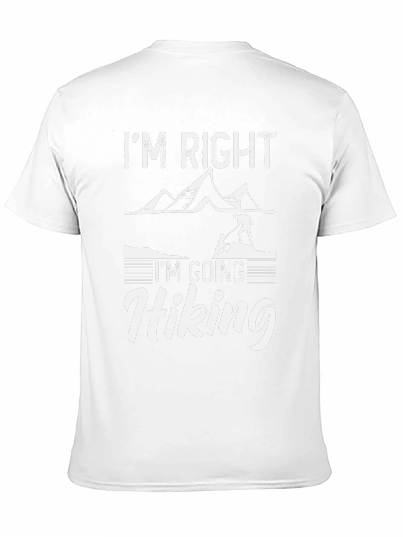 Im Right Im Going Hiking T-Shirt