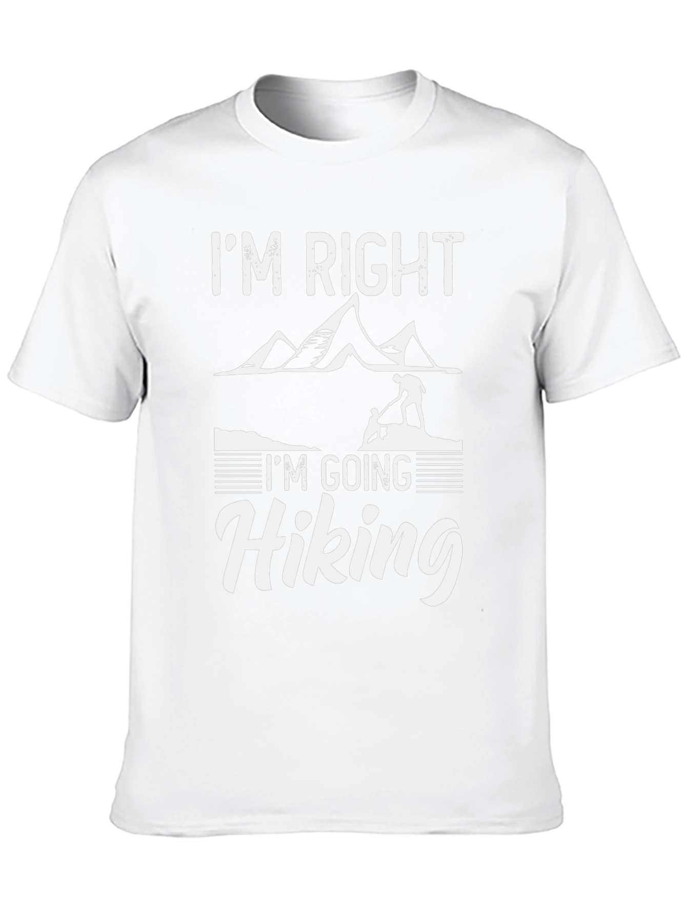 Im Right Im Going Hiking T-Shirt