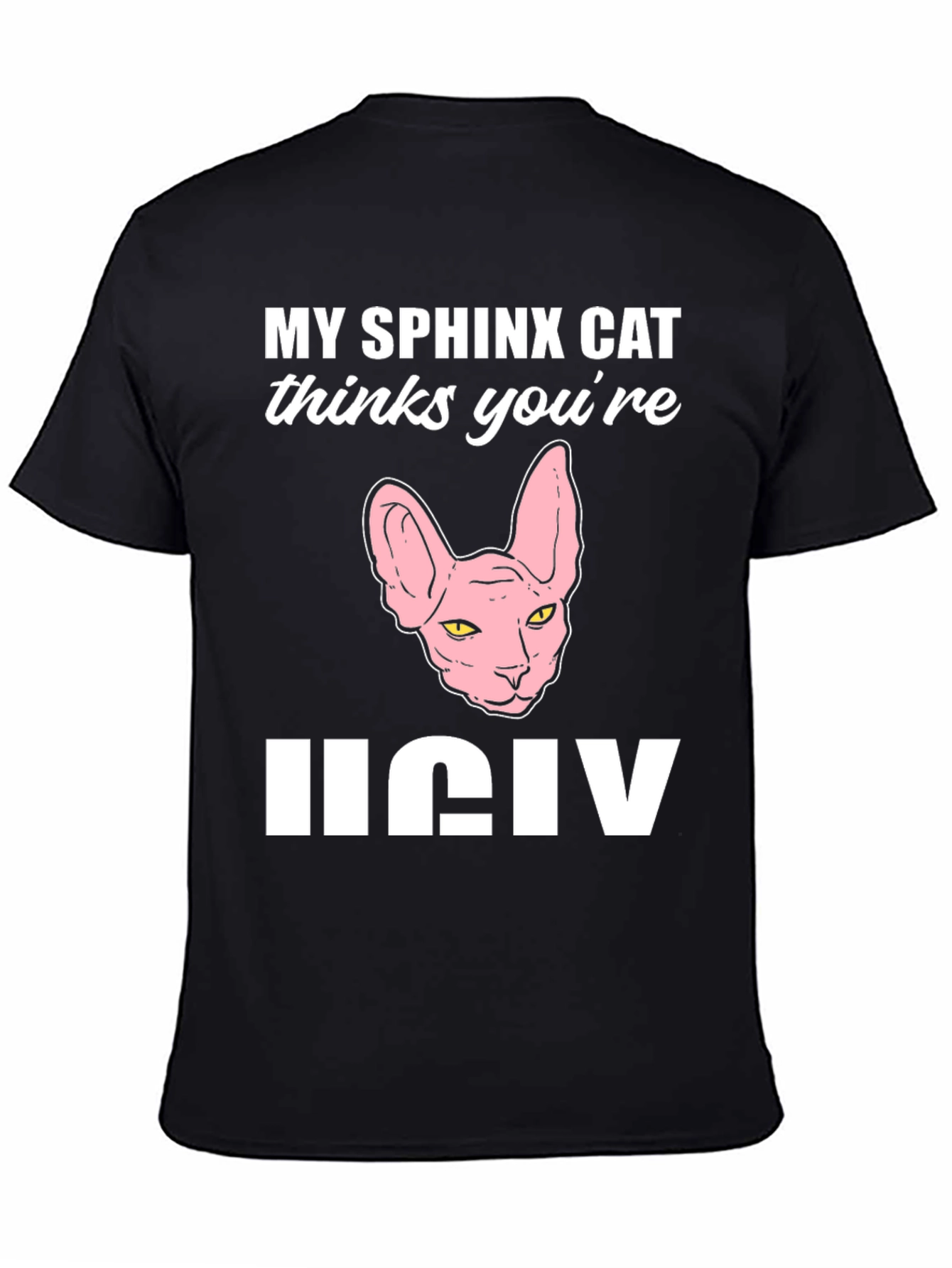 My Sphynx Cat Thinks Youre Ugly T-Shirt