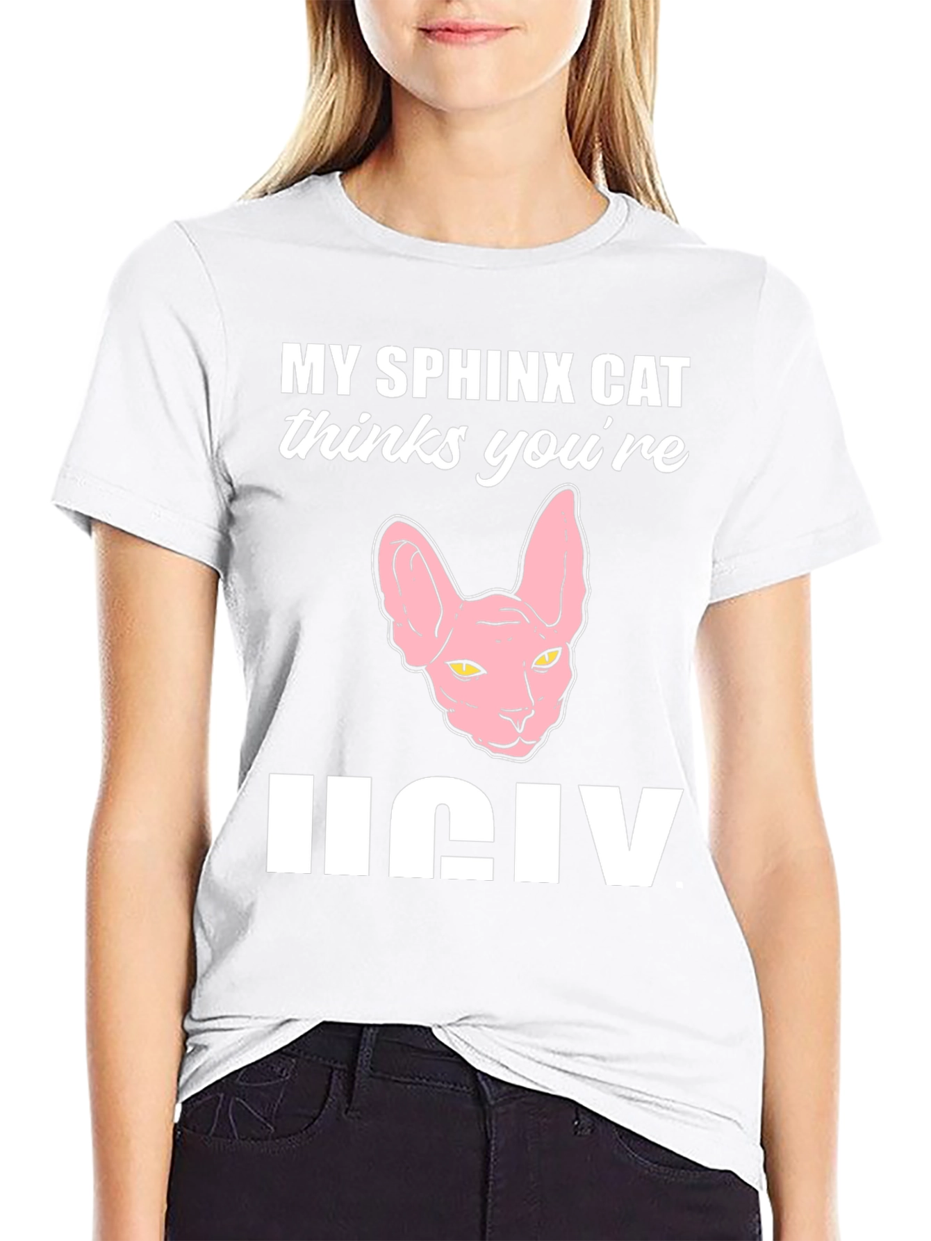 My Sphynx Cat Thinks Youre Ugly T-Shirt