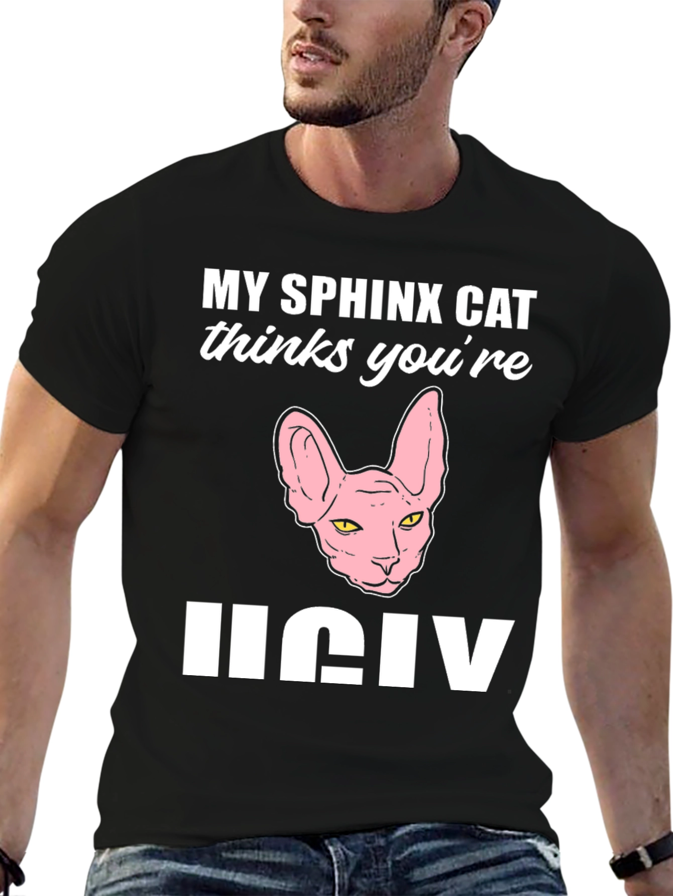 My Sphynx Cat Thinks Youre Ugly T-Shirt