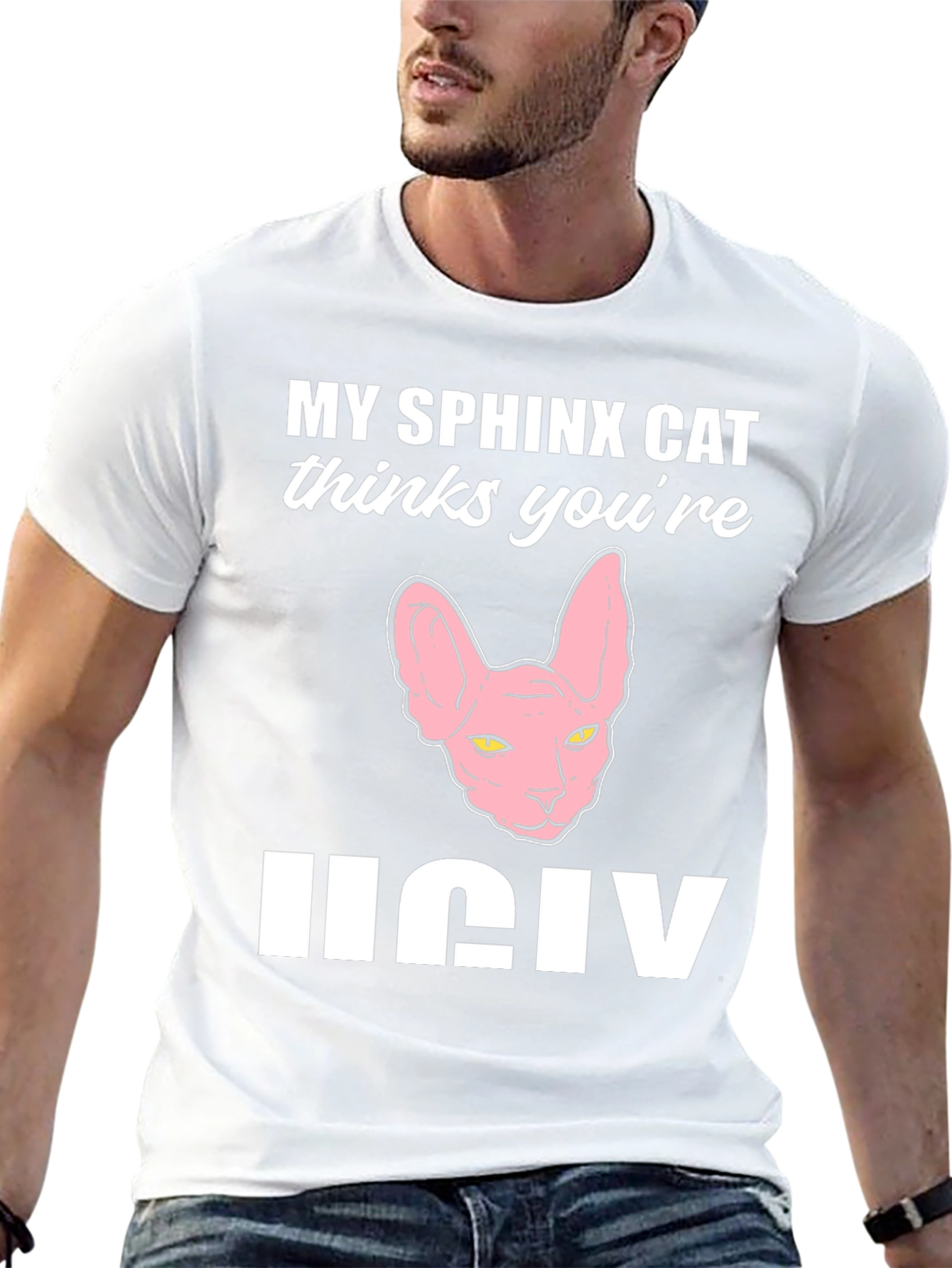 My Sphynx Cat Thinks Youre Ugly T-Shirt