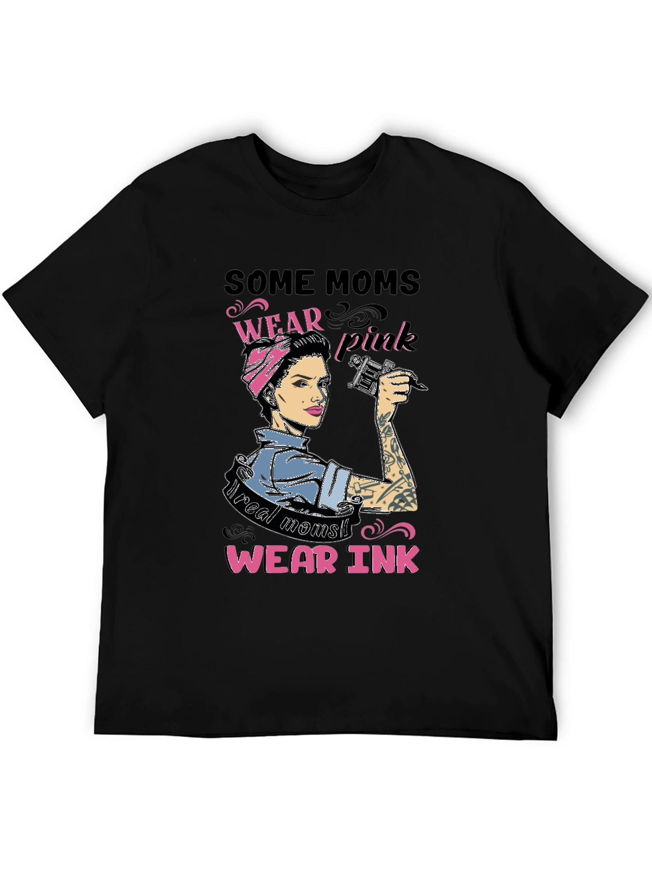Some Moms Wear Pink Real Moms Wear Ink T-Shirt