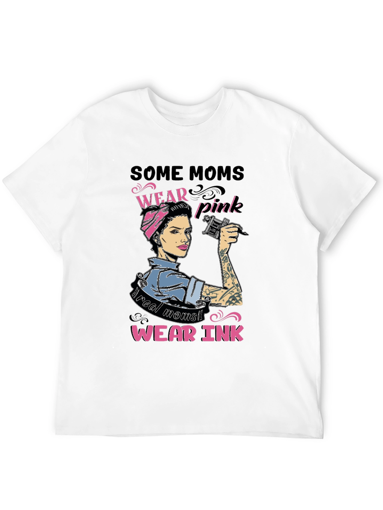 Some Moms Wear Pink Real Moms Wear Ink T-Shirt