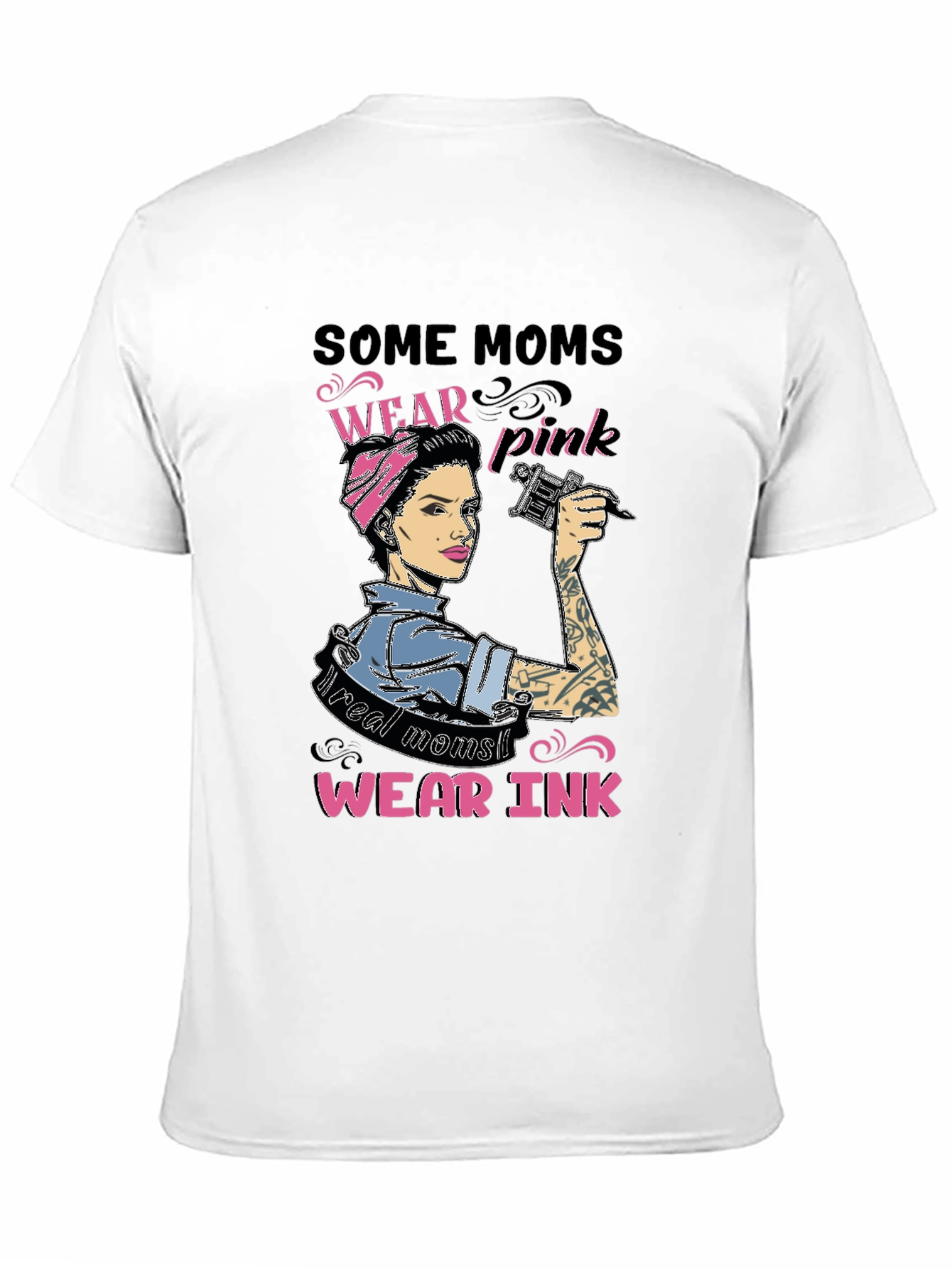 Some Moms Wear Pink Real Moms Wear Ink T-Shirt