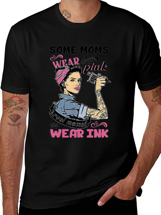 Some Moms Wear Pink Real Moms Wear Ink T-Shirt