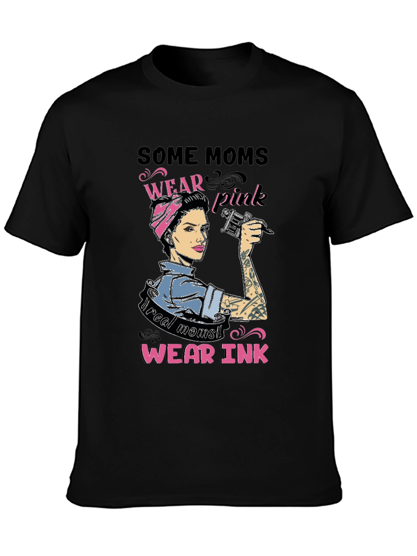 Some Moms Wear Pink Real Moms Wear Ink T-Shirt