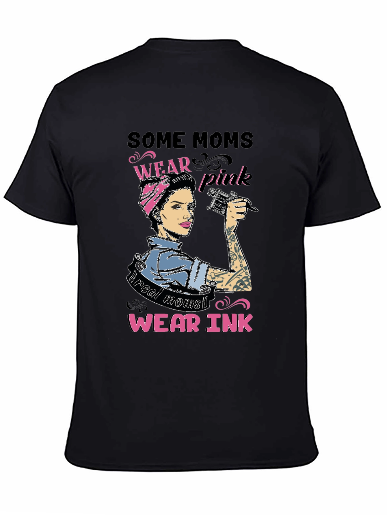 Some Moms Wear Pink Real Moms Wear Ink T-Shirt