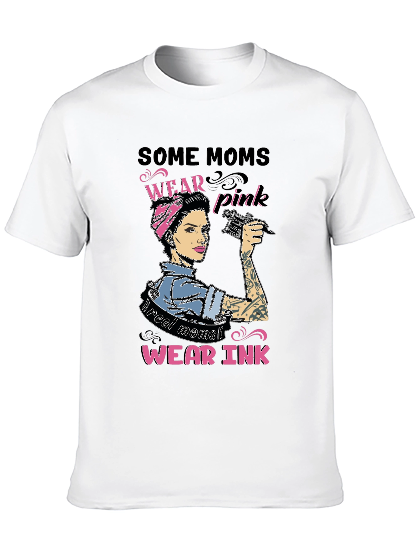 Some Moms Wear Pink Real Moms Wear Ink T-Shirt
