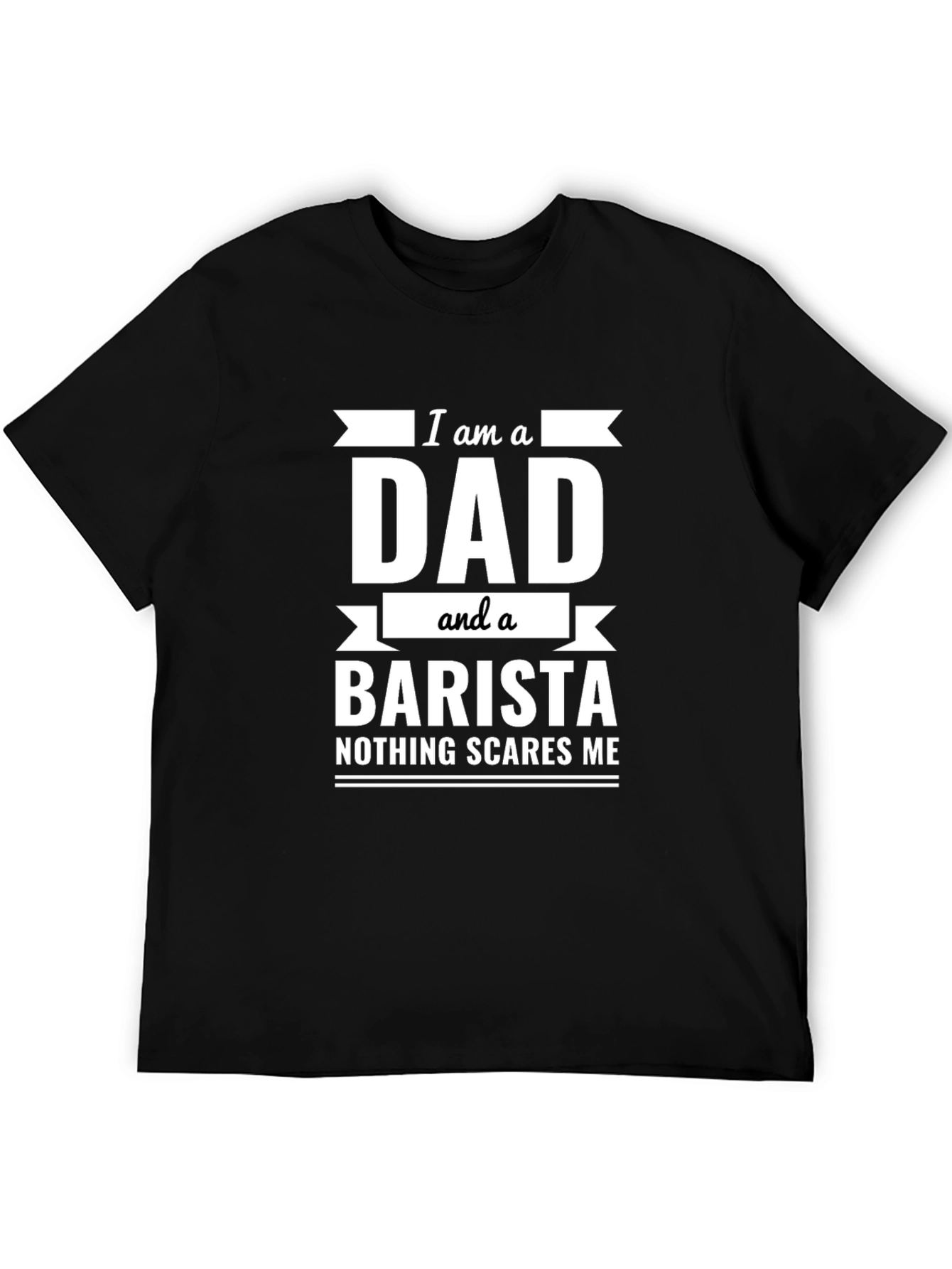 Dad Barista T-Shirt - Nothing Scares Me