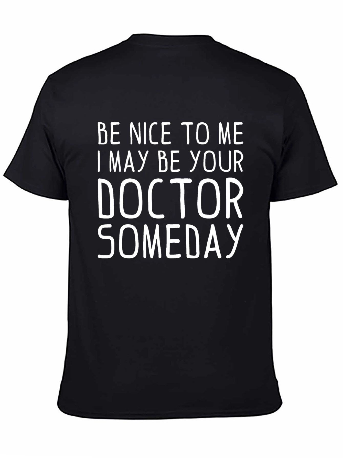 Be Nice To Me Doctor Someday Novelty T-Shirt