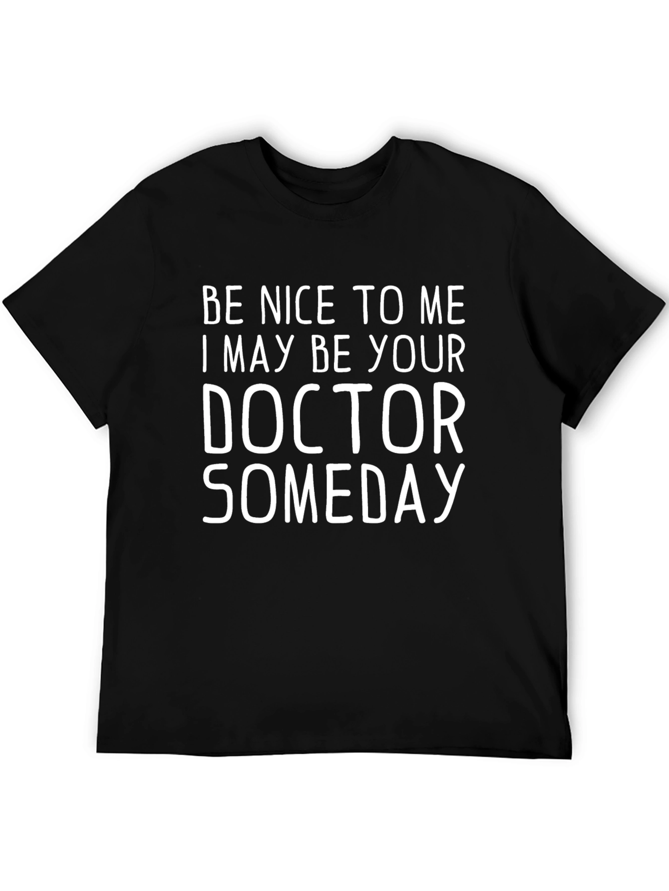 Be Nice To Me Doctor Someday Novelty T-Shirt