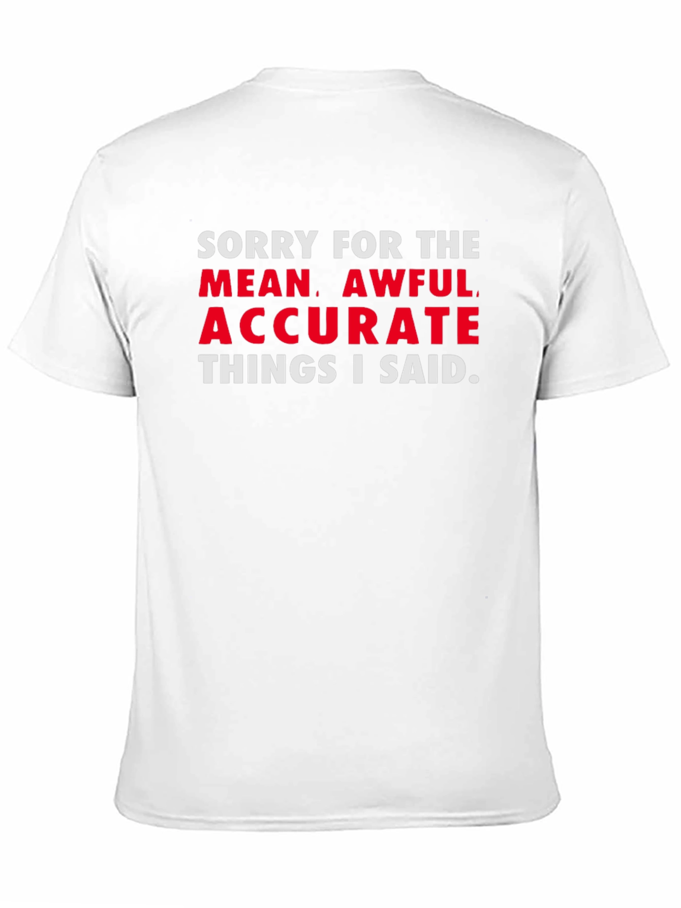 Sorry for the Mean Awful Accurate T-Shirt