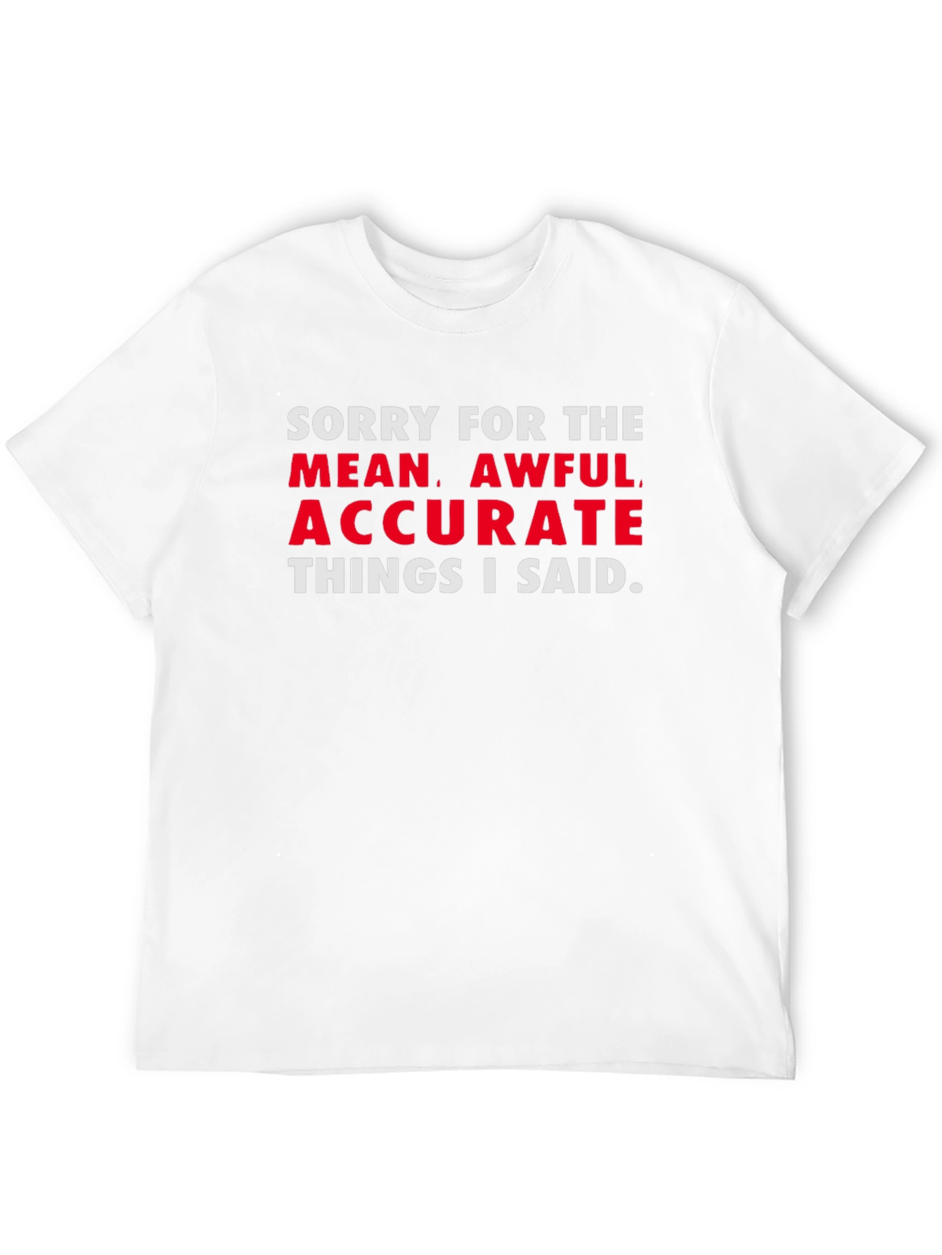 Sorry for the Mean Awful Accurate T-Shirt