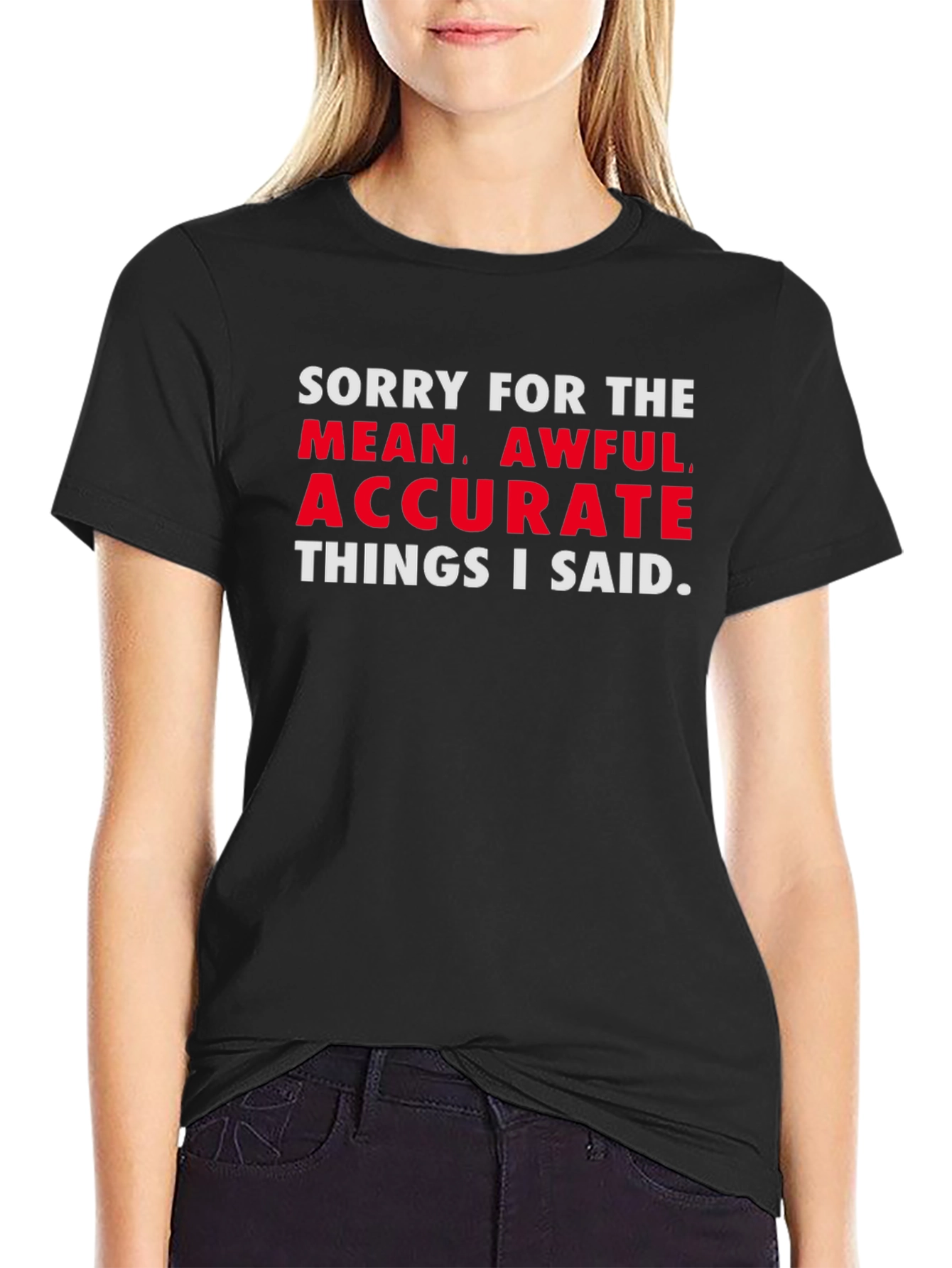Sorry for the Mean Awful Accurate T-Shirt