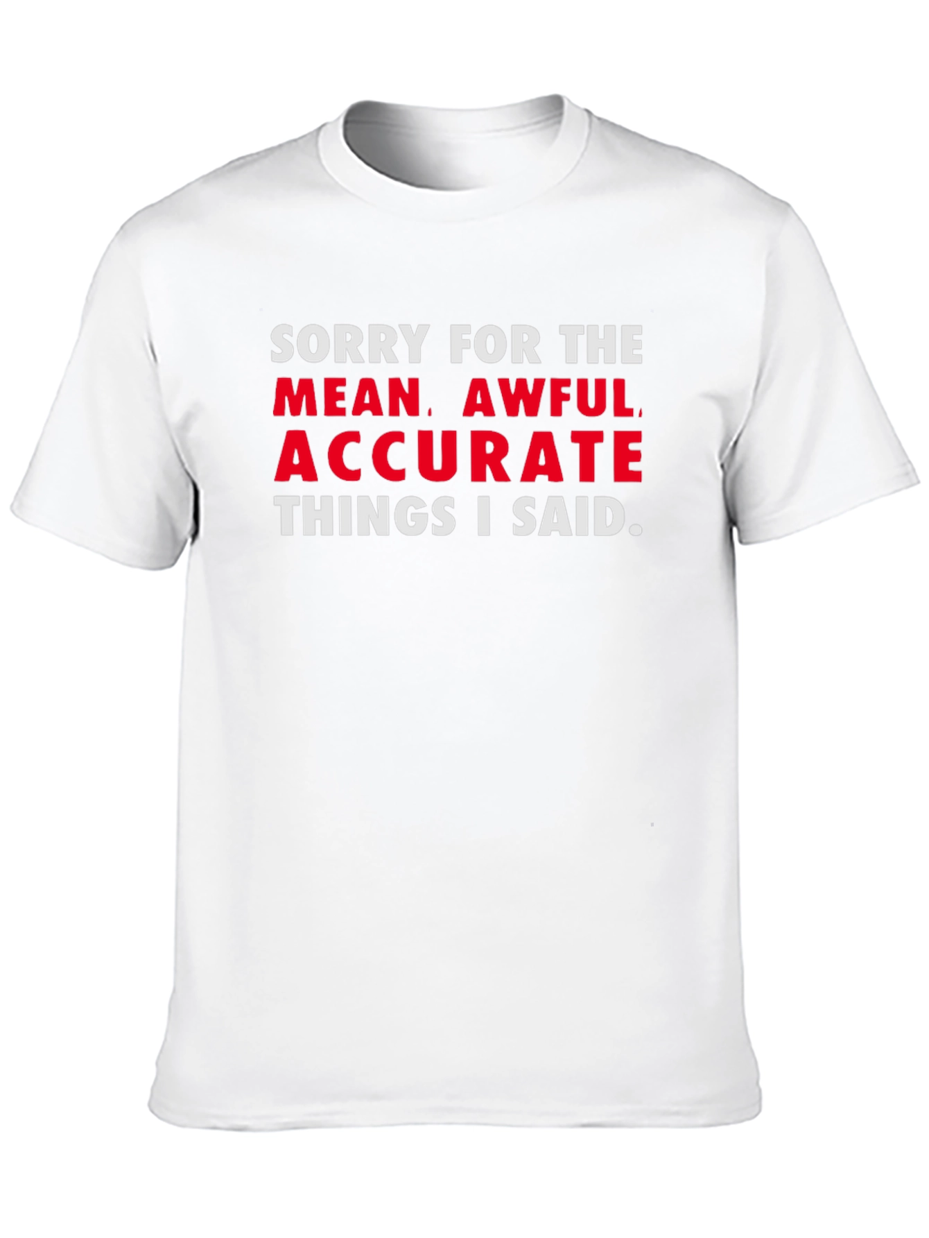 Sorry for the Mean Awful Accurate T-Shirt