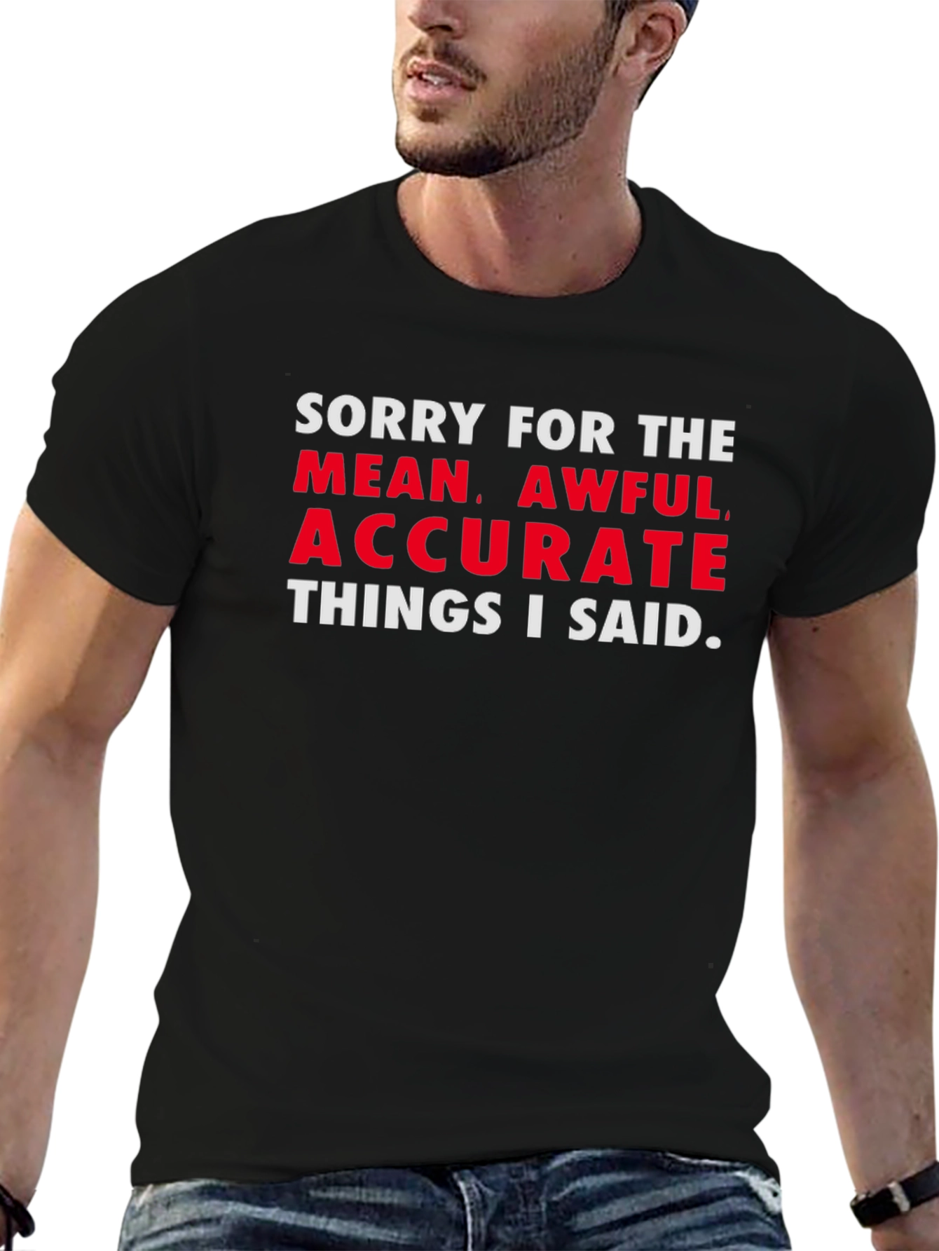 Sorry for the Mean Awful Accurate T-Shirt