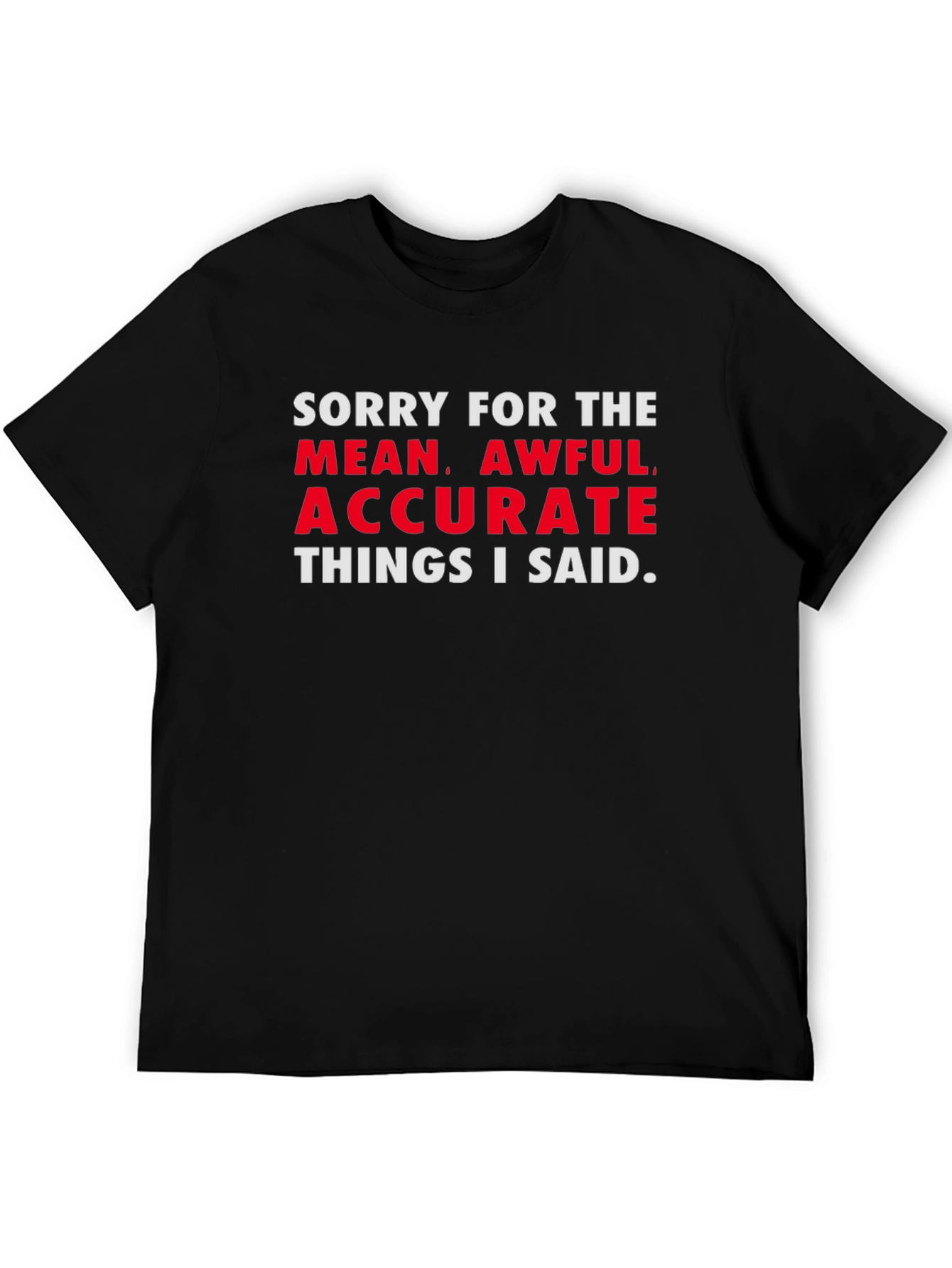 Sorry for the Mean Awful Accurate T-Shirt