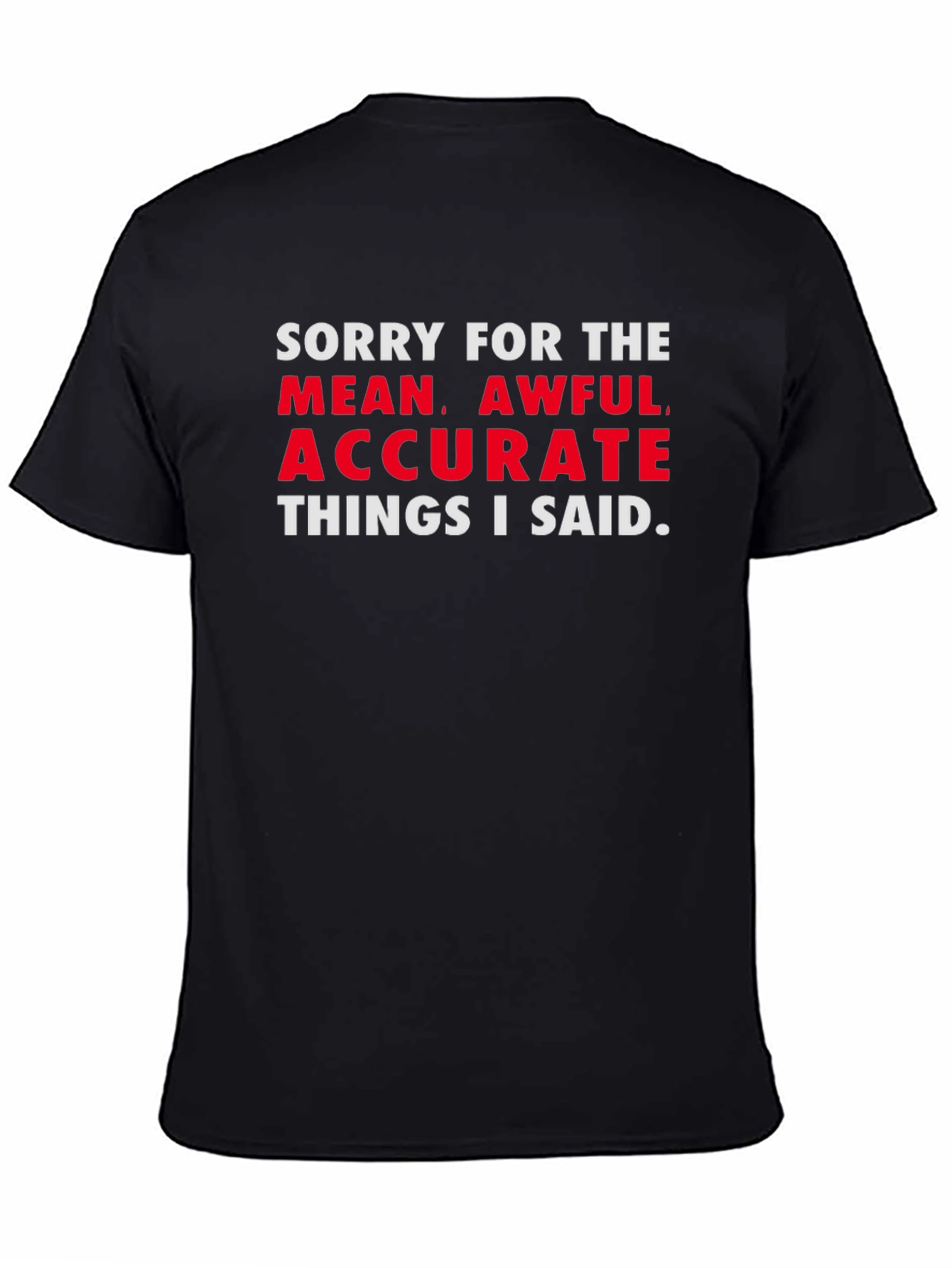 Sorry for the Mean Awful Accurate T-Shirt