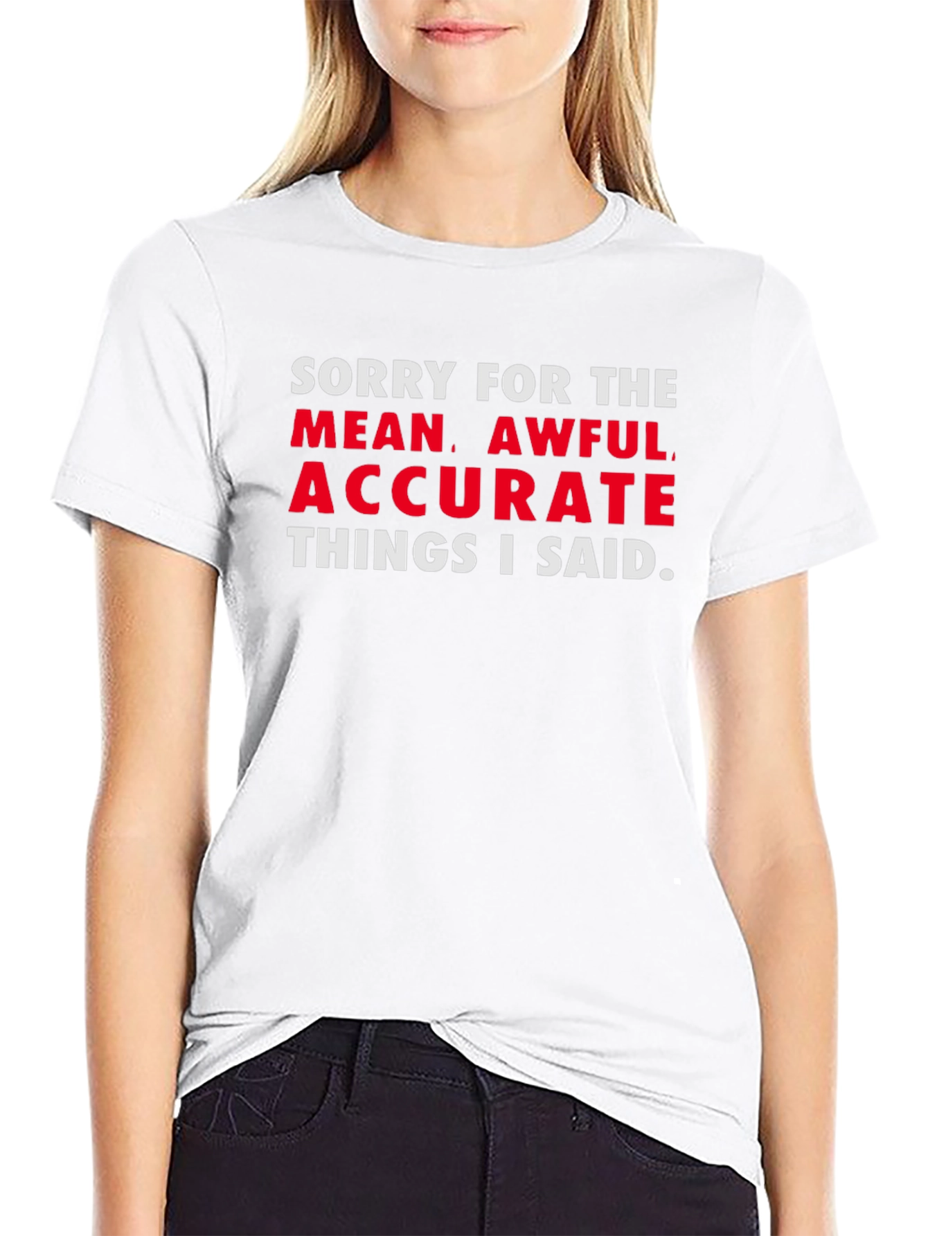 Sorry for the Mean Awful Accurate T-Shirt