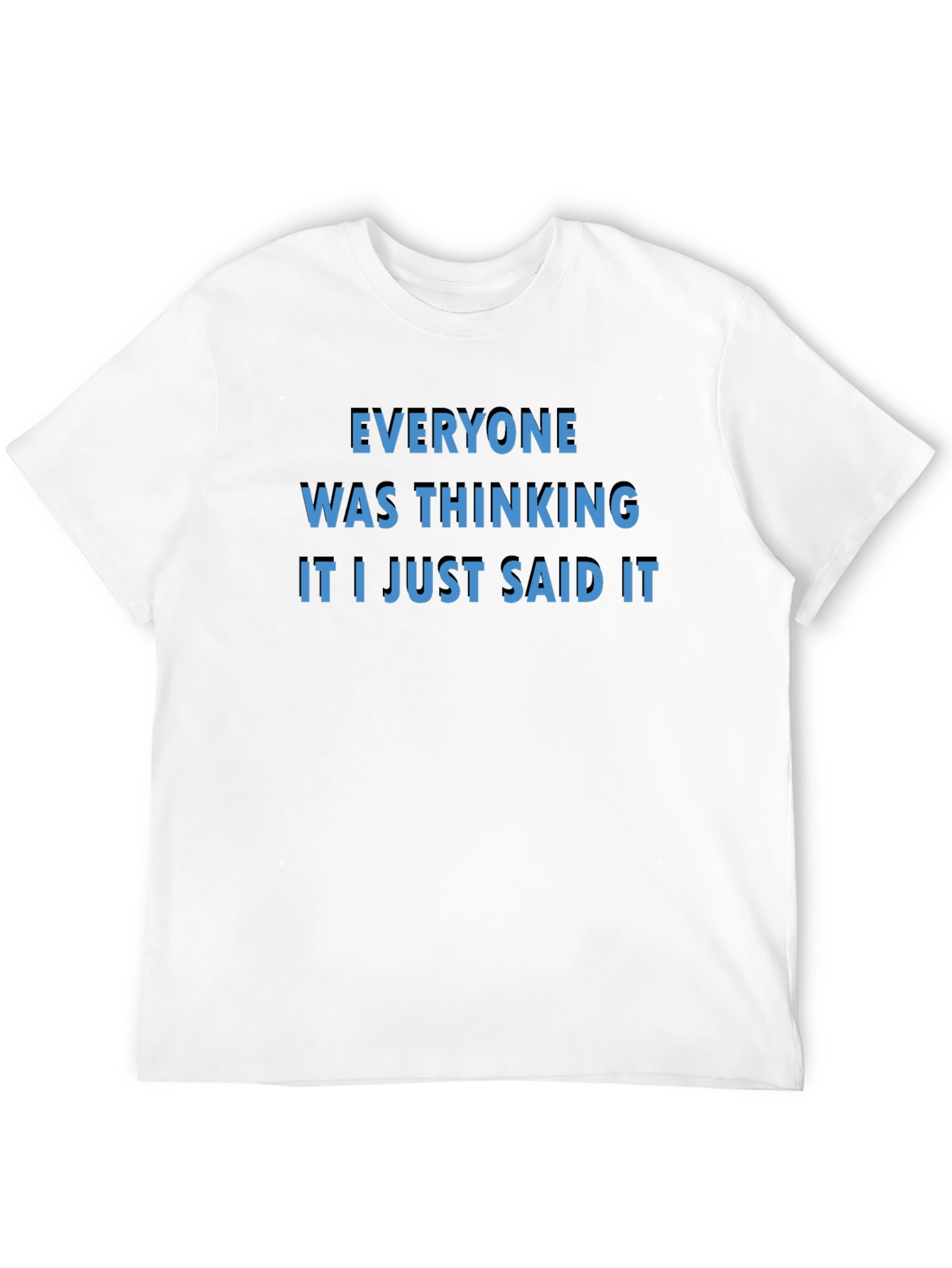 Everyone Was Thinking T-Shirt - Bold Statement Tee