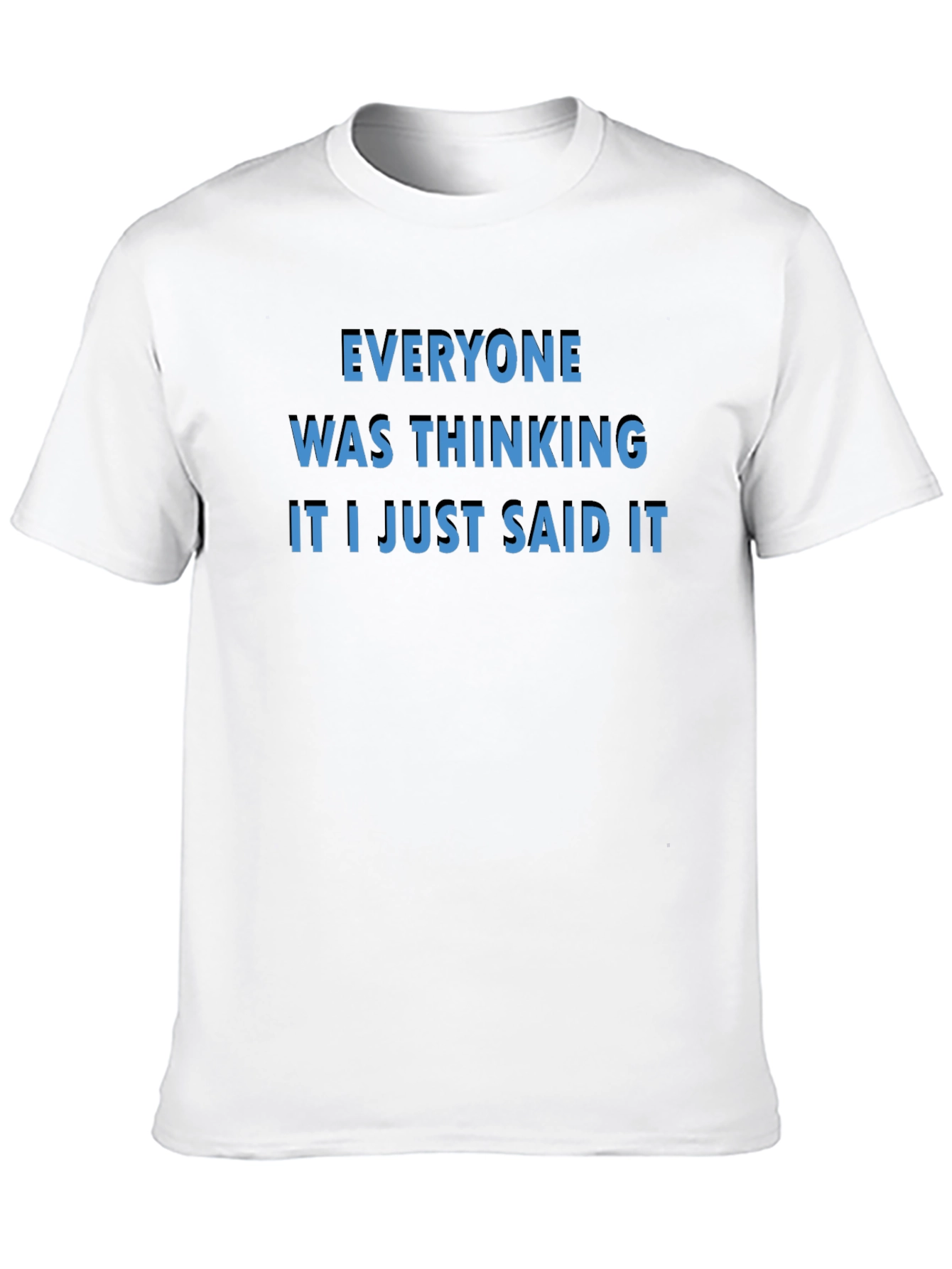 Everyone Was Thinking T-Shirt - Bold Statement Tee