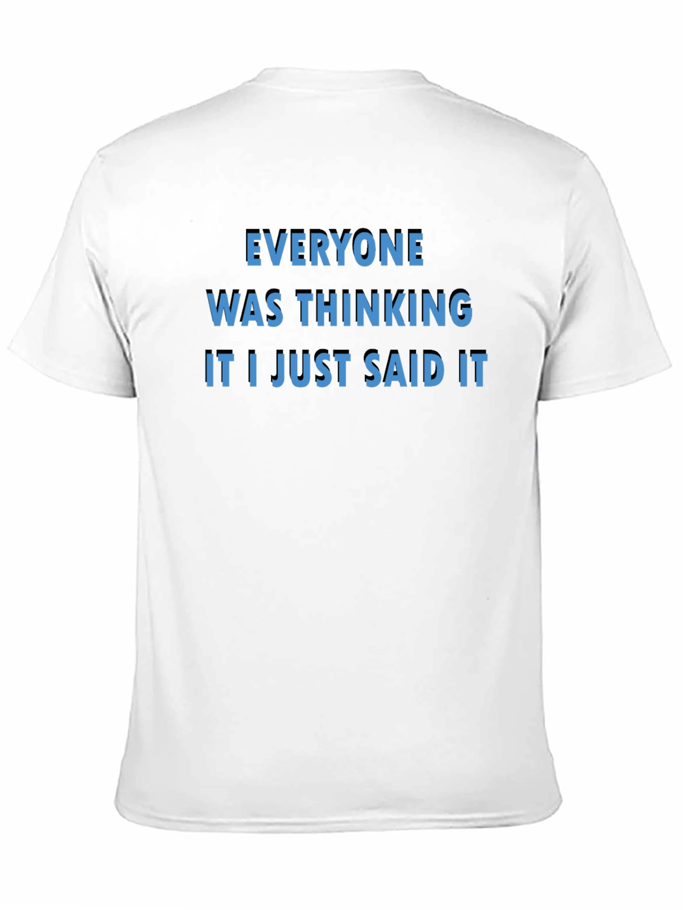 Everyone Was Thinking T-Shirt - Bold Statement Tee