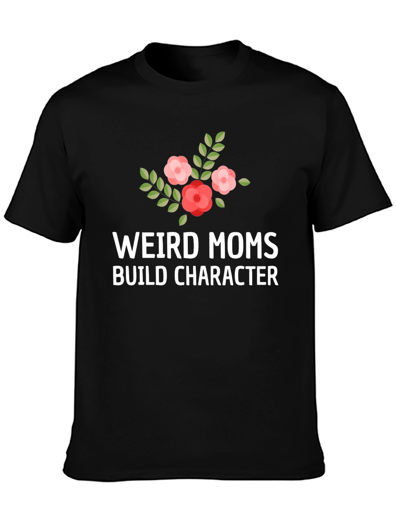 Weird Moms Build Character T-Shirt