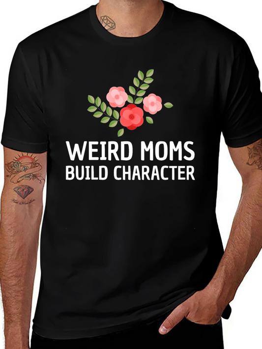 Weird Moms Build Character T-Shirt