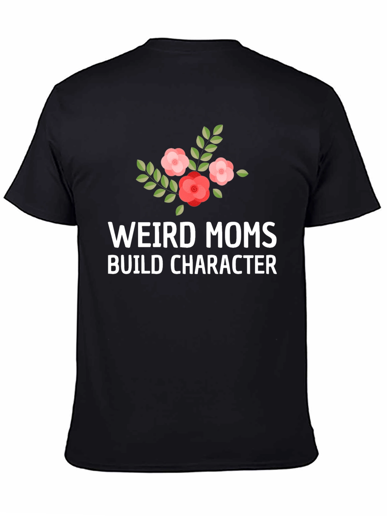Weird Moms Build Character T-Shirt