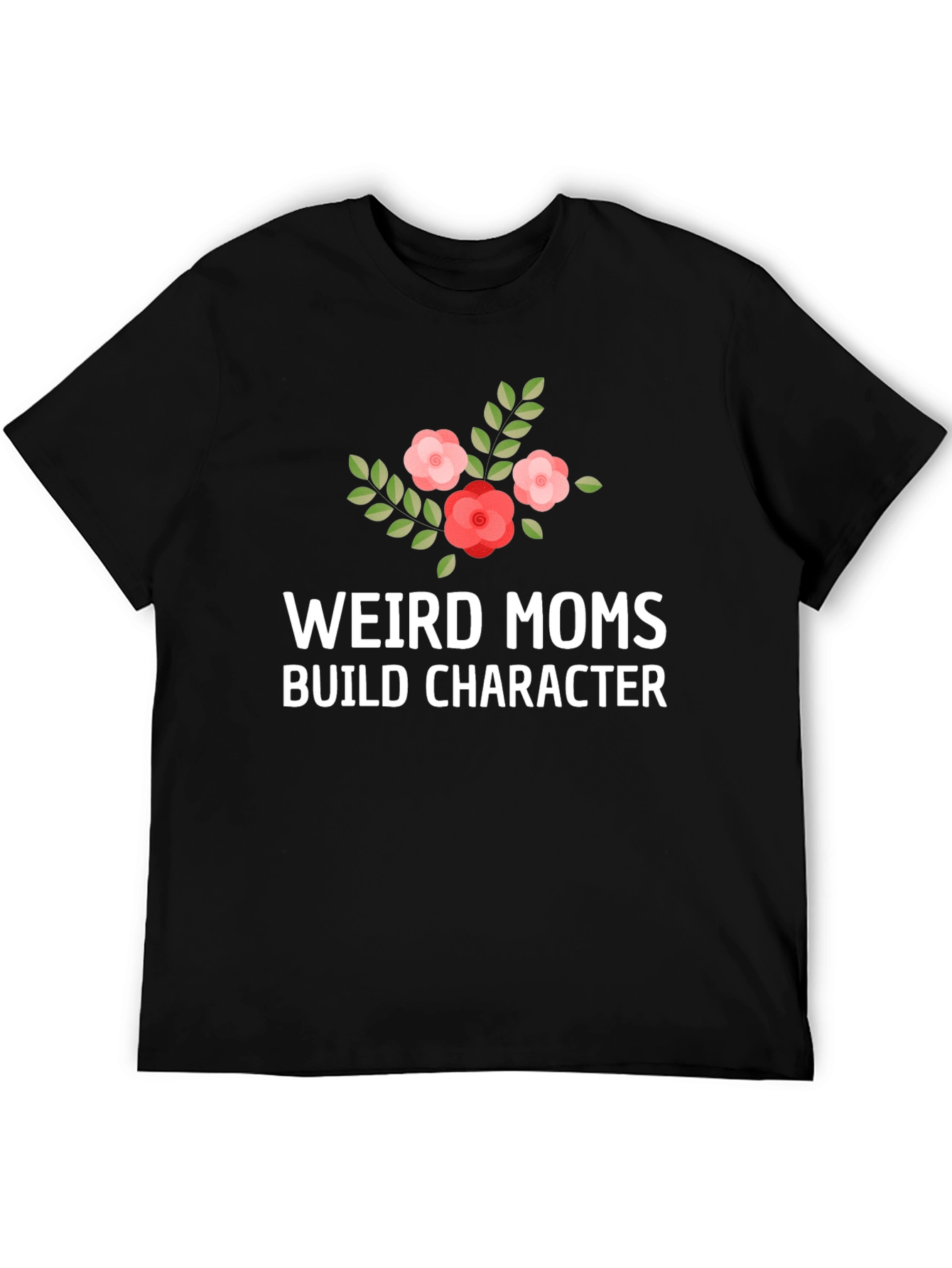 Weird Moms Build Character T-Shirt