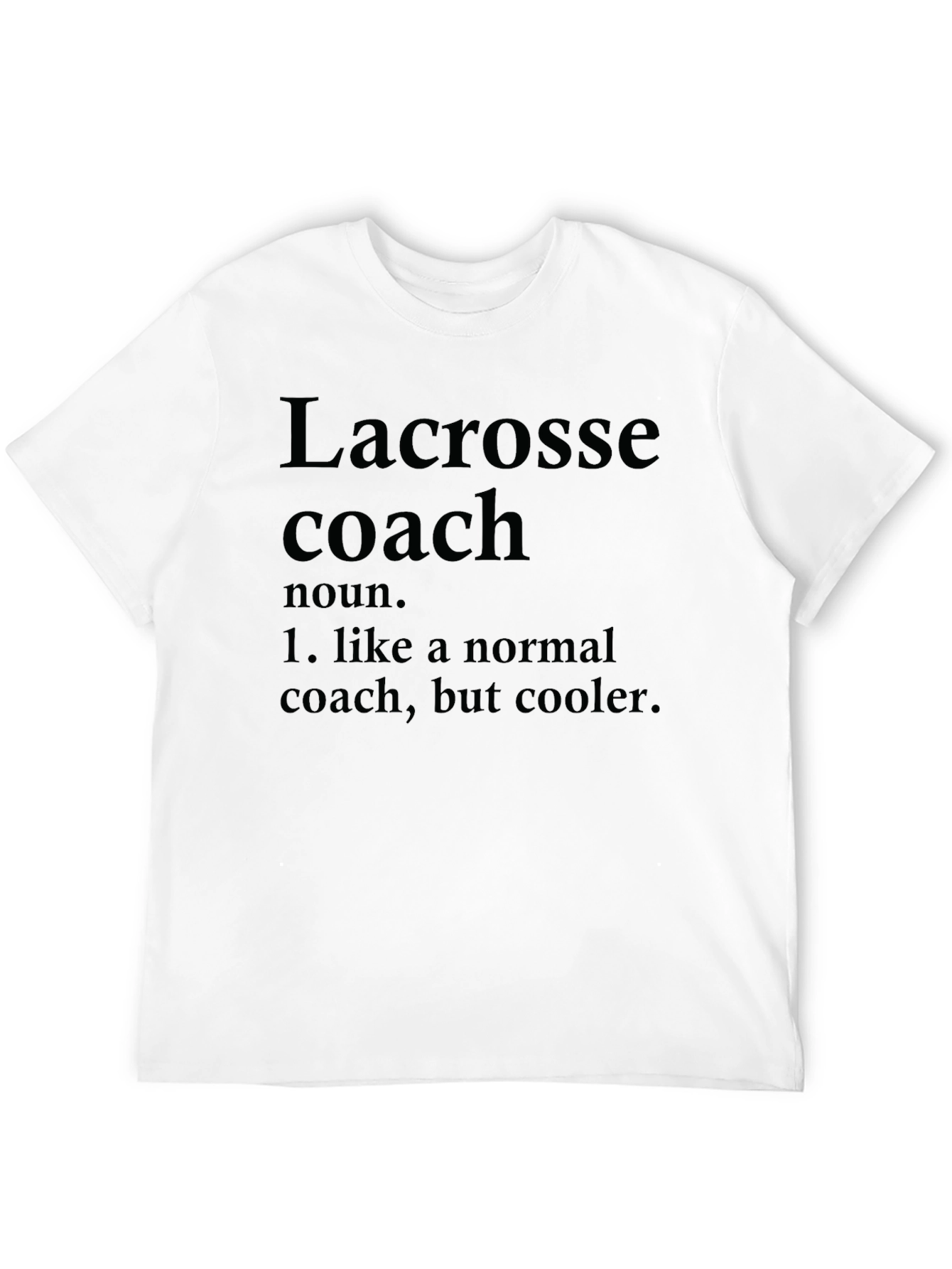 Lacrosse Coach Definition T-Shirt - Cooler Than Normal!