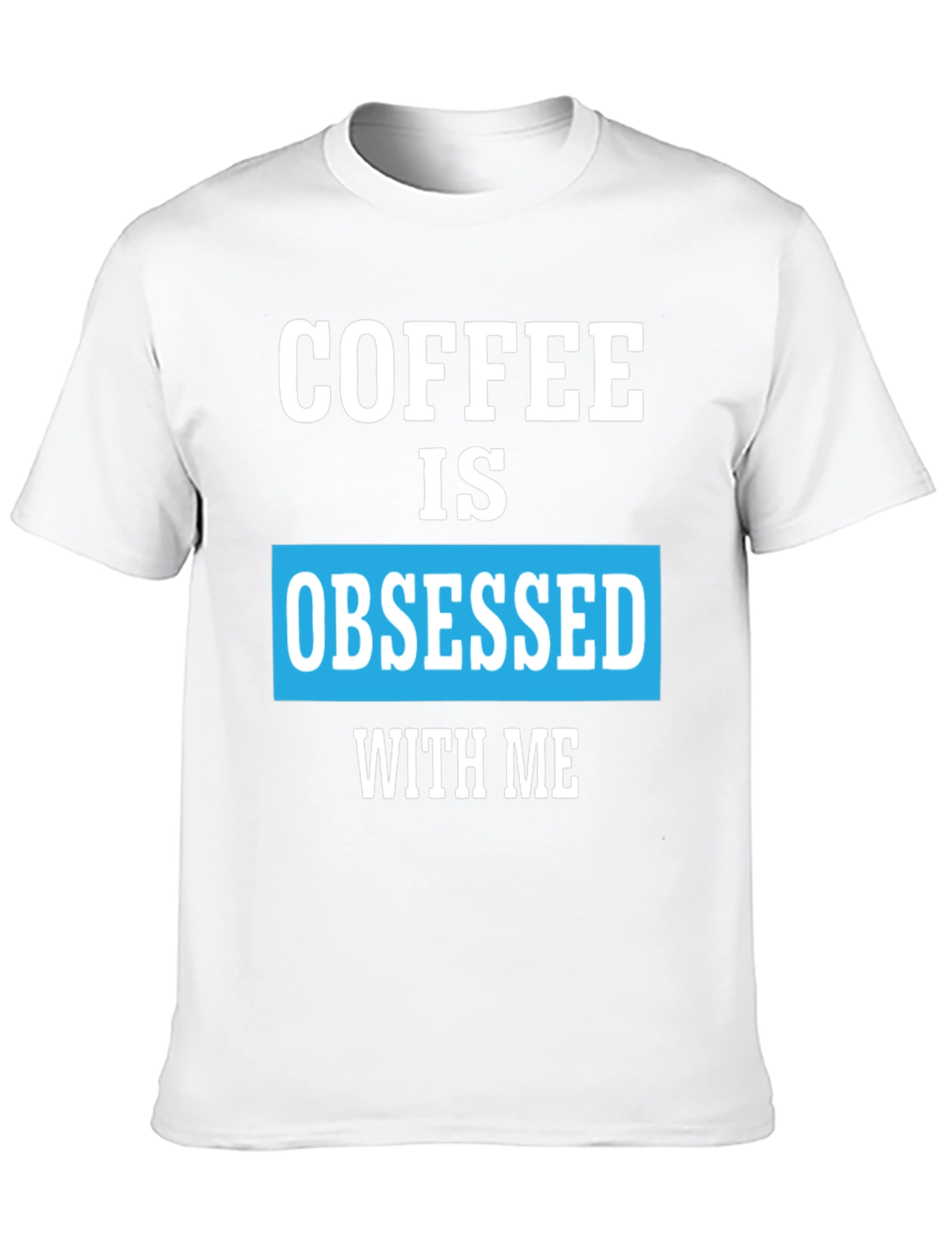 Coffee Obsessed T-Shirt - Unique Graphic Tee