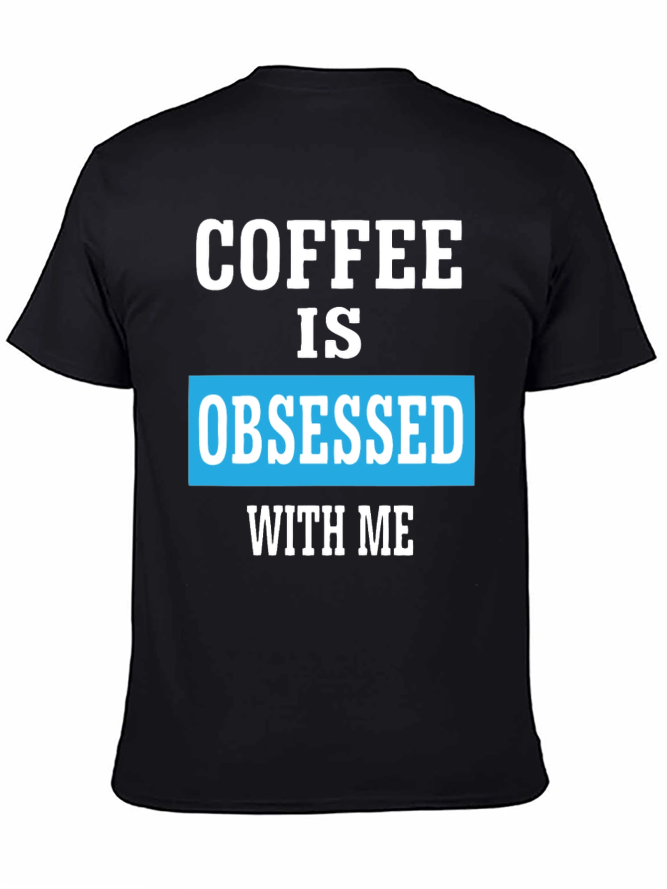 Coffee Obsessed T-Shirt - Unique Graphic Tee