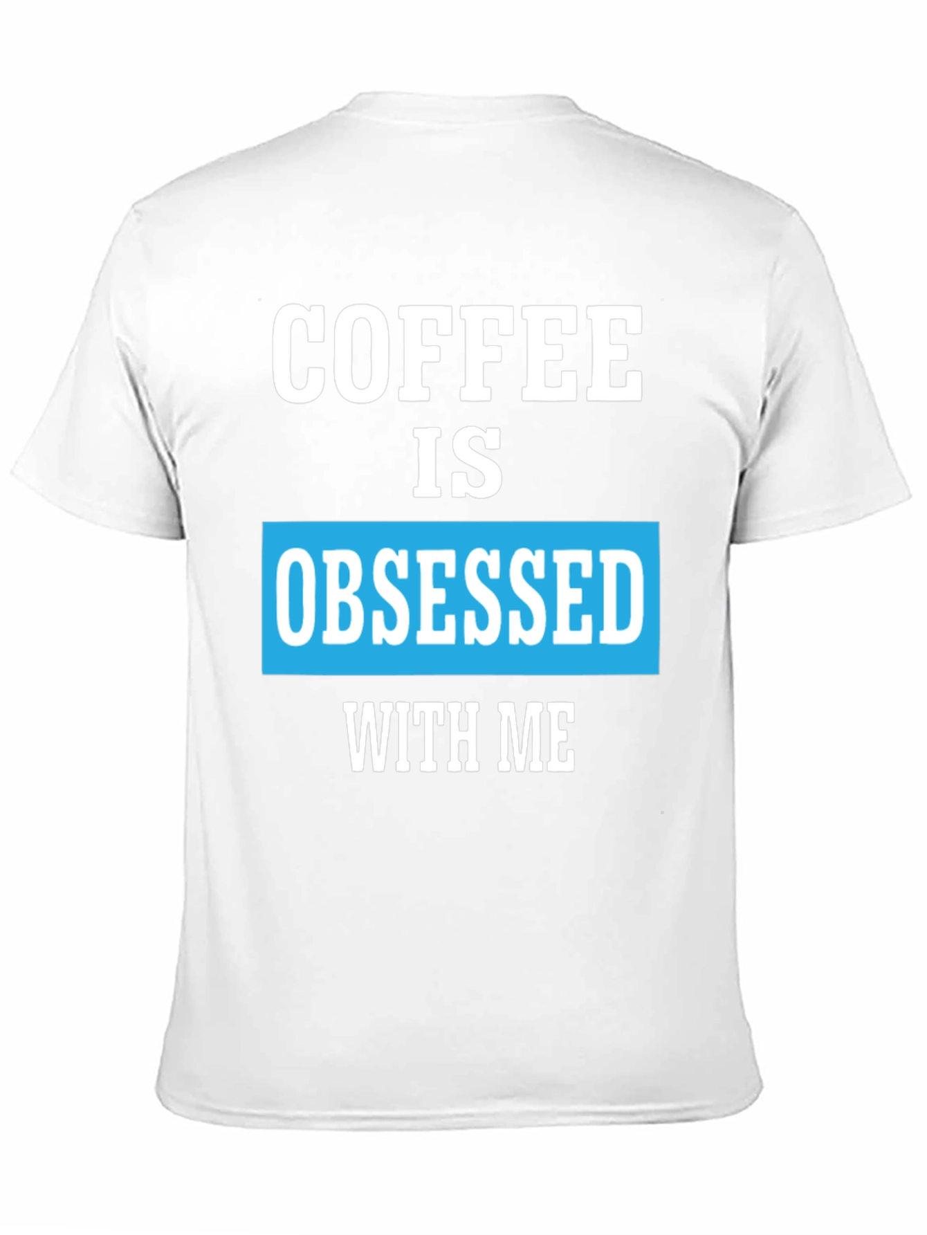 Coffee Obsessed T-Shirt - Unique Graphic Tee