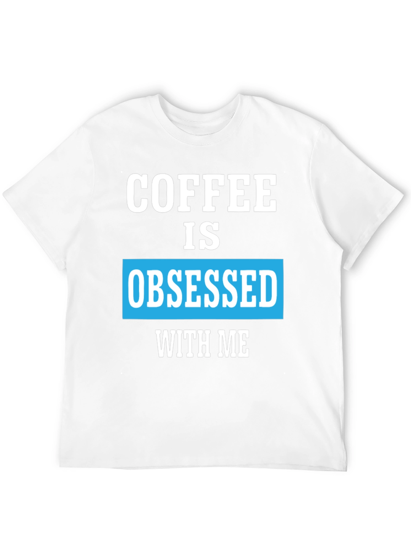 Coffee Obsessed T-Shirt - Unique Graphic Tee