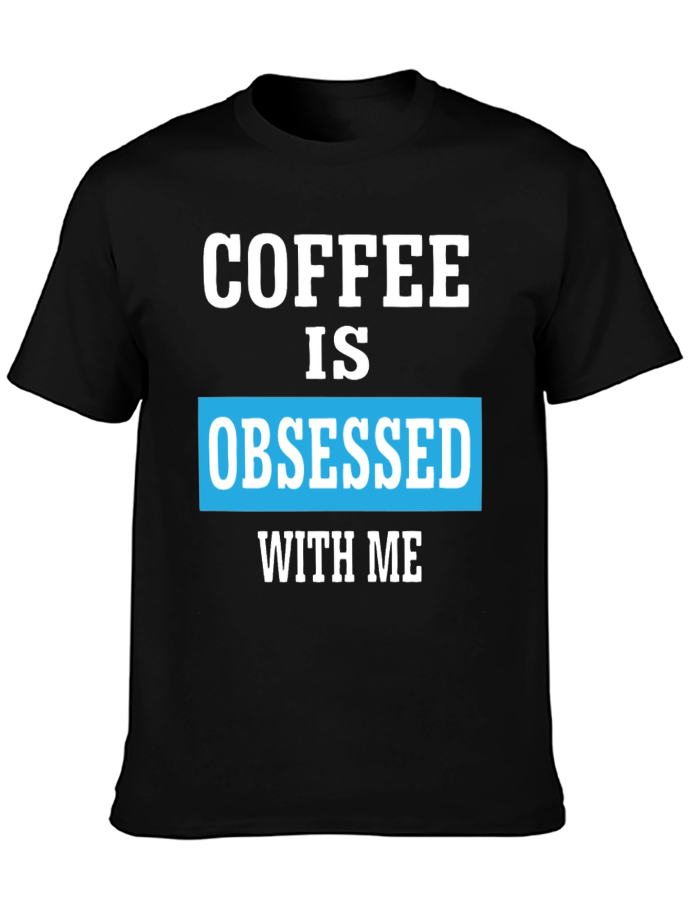 Coffee Obsessed T-Shirt - Unique Graphic Tee