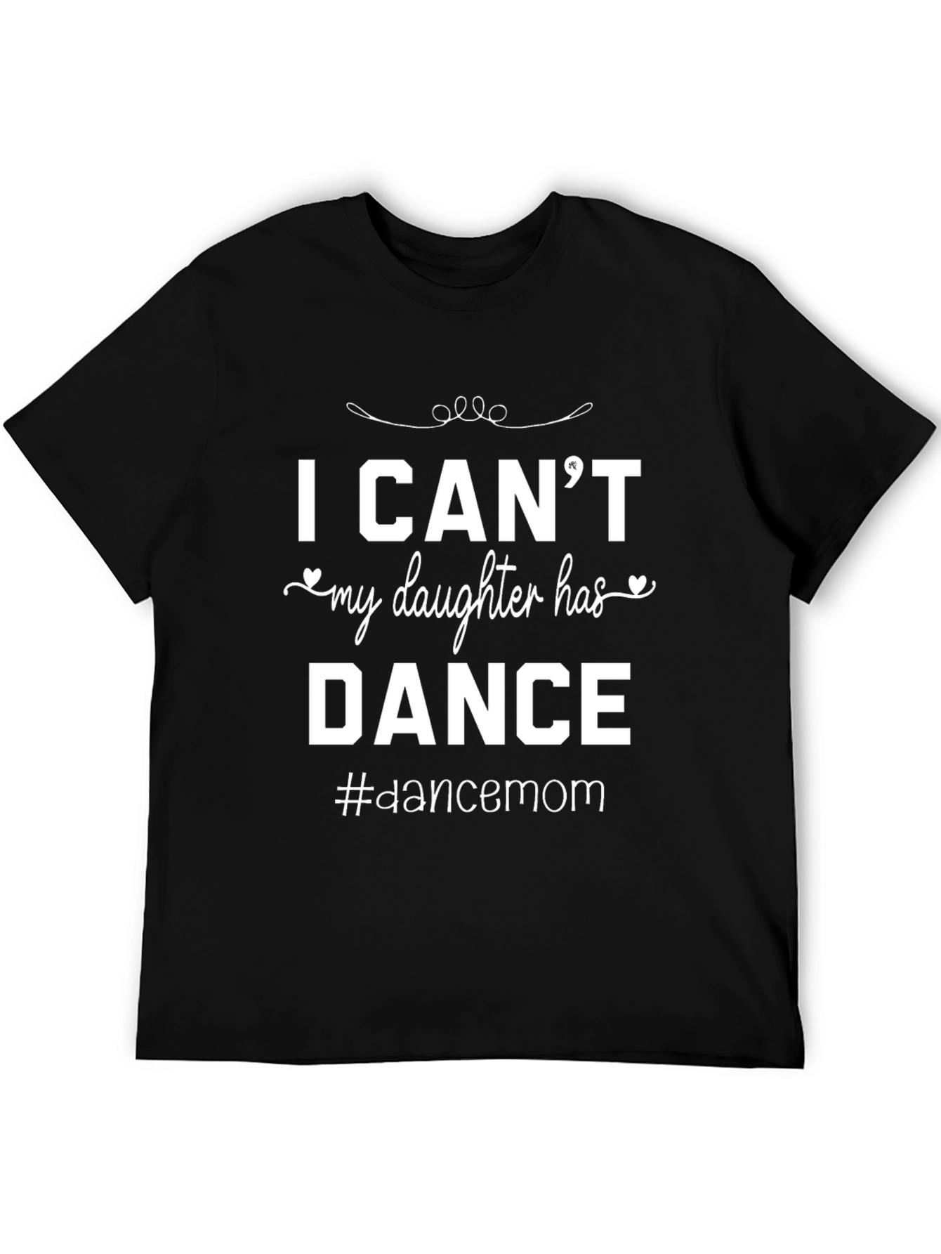 I Cant My Daughter Has Dance T-Shirt